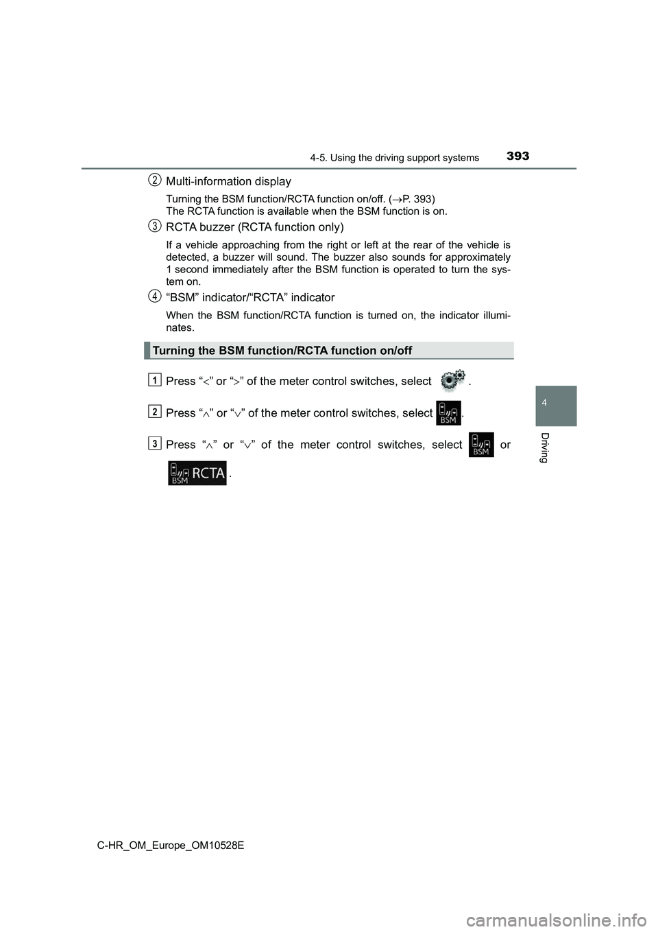 TOYOTA C-HR 2016 Owners Manual 3934-5. Using the driving support systems
4
Driving
C-HR_OM_Europe_OM10528E
Multi-information display
Turning the BSM function/RCTA function on/off. (P. 393)
The RCTA function is available when th TOYOTA C-HR 2016 Owners Manual 3934-5. Using the driving support systems
4
Driving
C-HR_OM_Europe_OM10528E
Multi-information display
Turning the BSM function/RCTA function on/off. (P. 393)
The RCTA function is available when th
