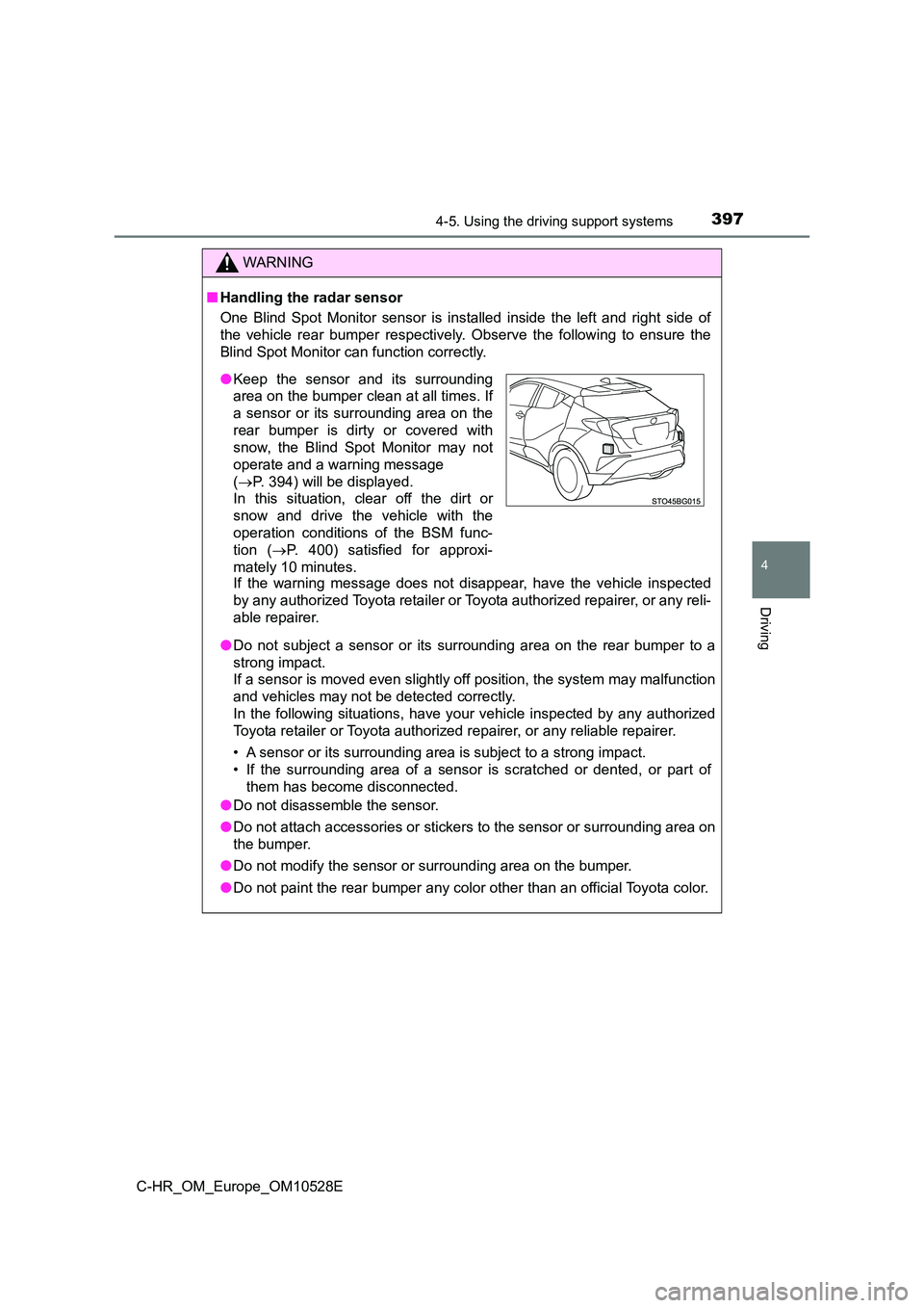 TOYOTA C-HR 2017 Workshop Manual 3974-5. Using the driving support systems
4
Driving
C-HR_OM_Europe_OM10528E
WARNING
■Handling the radar sensor
One Blind Spot Monitor sensor is installed inside the left and right side of
the vehi TOYOTA C-HR 2017 Workshop Manual 3974-5. Using the driving support systems
4
Driving
C-HR_OM_Europe_OM10528E
WARNING
■Handling the radar sensor
One Blind Spot Monitor sensor is installed inside the left and right side of
the vehi