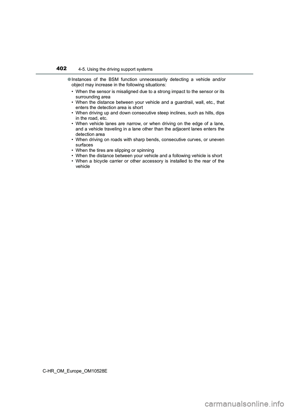 TOYOTA C-HR 2016 Owners Manual 4024-5. Using the driving support systems
C-HR_OM_Europe_OM10528E
● Instances of the BSM function unnecessarily detecting a vehicle and/or
object may increase in the following situations:
• Whe TOYOTA C-HR 2016 Owners Manual 4024-5. Using the driving support systems
C-HR_OM_Europe_OM10528E
● Instances of the BSM function unnecessarily detecting a vehicle and/or
object may increase in the following situations:
• Whe
