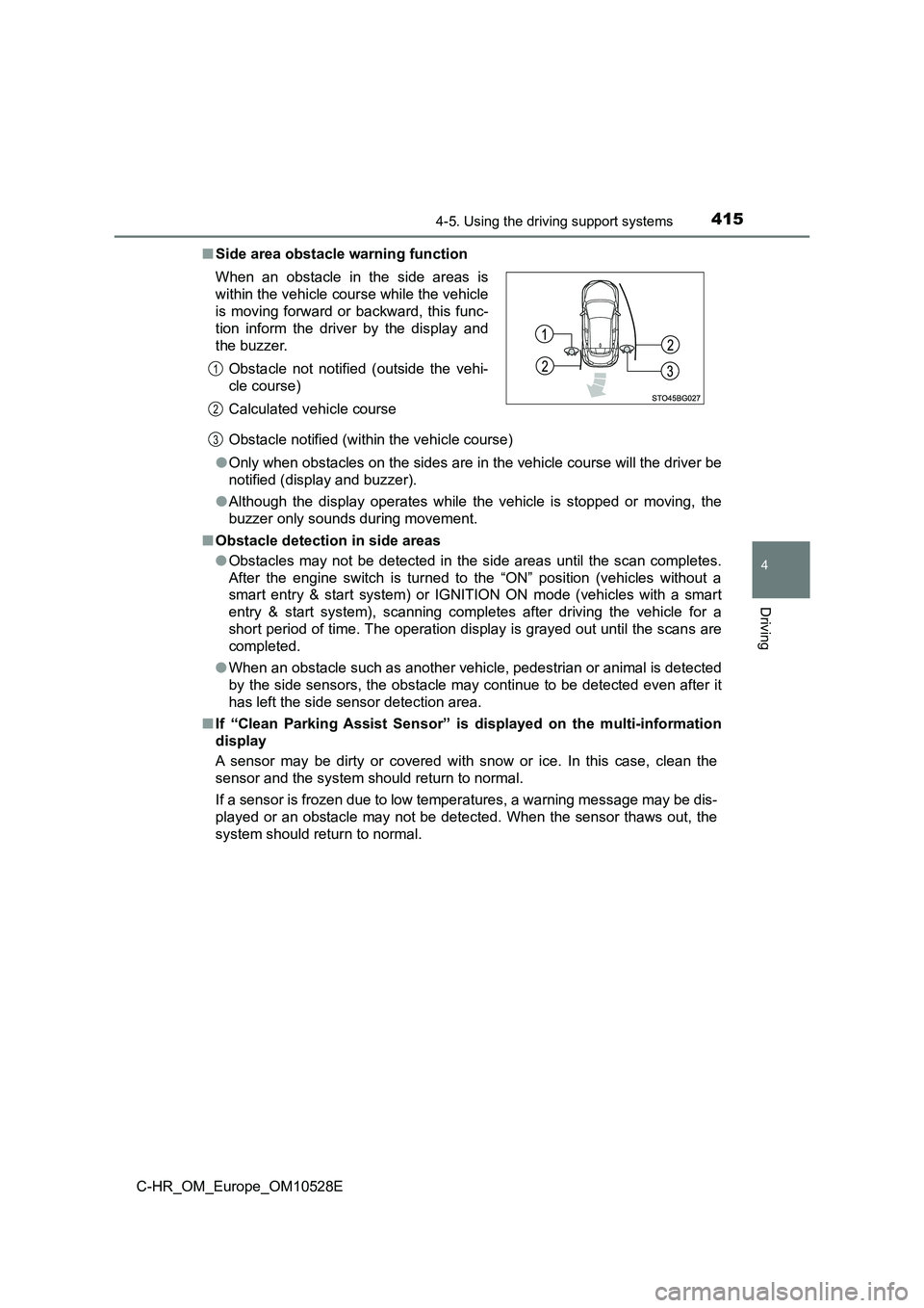 TOYOTA C-HR 2017 Manual PDF 4154-5. Using the driving support systems
4
Driving
C-HR_OM_Europe_OM10528E
■ Side area obstacle warning function
Obstacle notified (within the vehicle course)
● Only when obstacles on the side TOYOTA C-HR 2017 Manual PDF 4154-5. Using the driving support systems
4
Driving
C-HR_OM_Europe_OM10528E
■ Side area obstacle warning function
Obstacle notified (within the vehicle course)
● Only when obstacles on the side