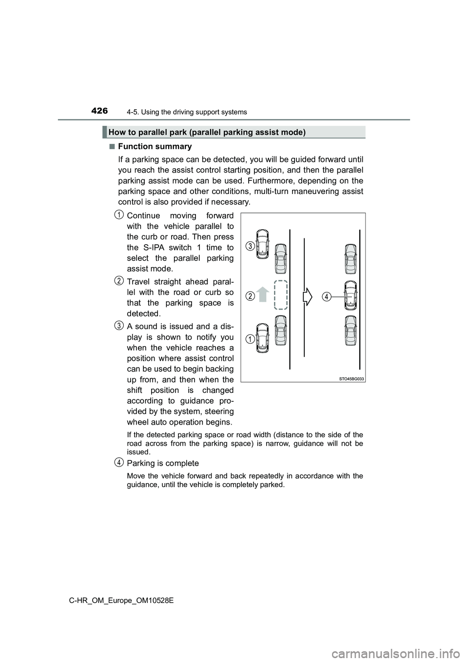 TOYOTA C-HR 2016 Owners Manual 4264-5. Using the driving support systems
C-HR_OM_Europe_OM10528E
■Function summary
If a parking space can be detected, you will be guided forward until
you reach the assist control starting posi TOYOTA C-HR 2016 Owners Manual 4264-5. Using the driving support systems
C-HR_OM_Europe_OM10528E
■Function summary
If a parking space can be detected, you will be guided forward until
you reach the assist control starting posi