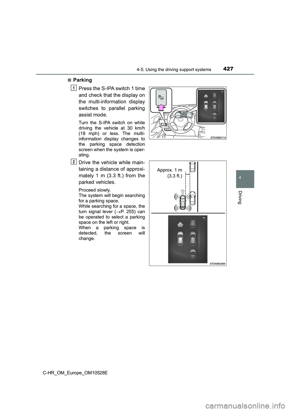 TOYOTA C-HR 2016 Owners Manual 4274-5. Using the driving support systems
4
Driving
C-HR_OM_Europe_OM10528E
■Parking
Press the S-IPA switch 1 time
and check that the display on
the multi-information display
switches to parall TOYOTA C-HR 2016 Owners Manual 4274-5. Using the driving support systems
4
Driving
C-HR_OM_Europe_OM10528E
■Parking
Press the S-IPA switch 1 time
and check that the display on
the multi-information display
switches to parall