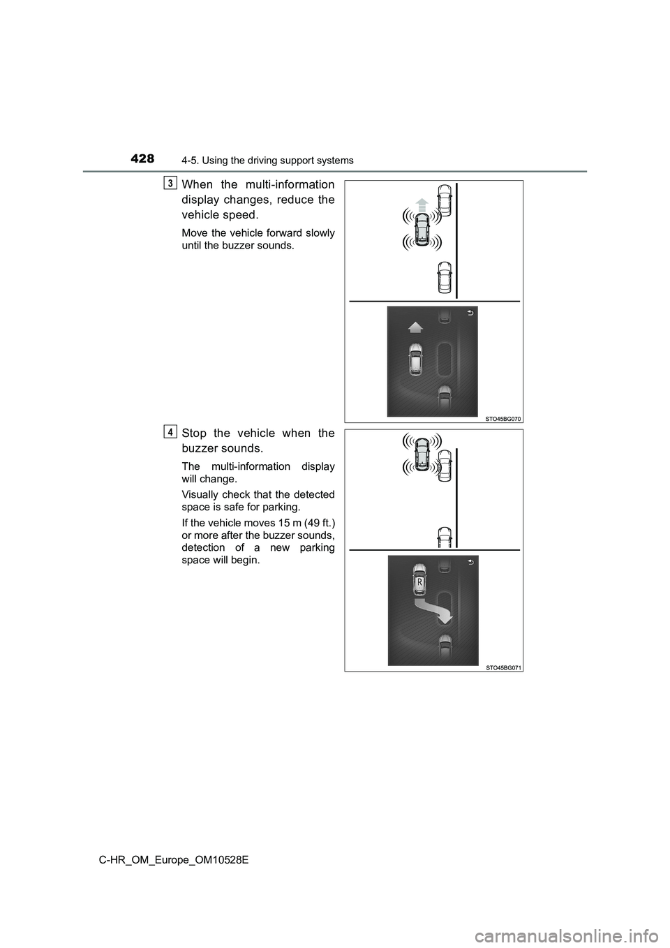 TOYOTA C-HR 2016 Owners Manual 4284-5. Using the driving support systems
C-HR_OM_Europe_OM10528E
When the multi-information
display changes, reduce the
vehicle speed.
Move the vehicle forward slowly
until the buzzer sounds.
Stop TOYOTA C-HR 2016 Owners Manual 4284-5. Using the driving support systems
C-HR_OM_Europe_OM10528E
When the multi-information
display changes, reduce the
vehicle speed.
Move the vehicle forward slowly
until the buzzer sounds.
Stop