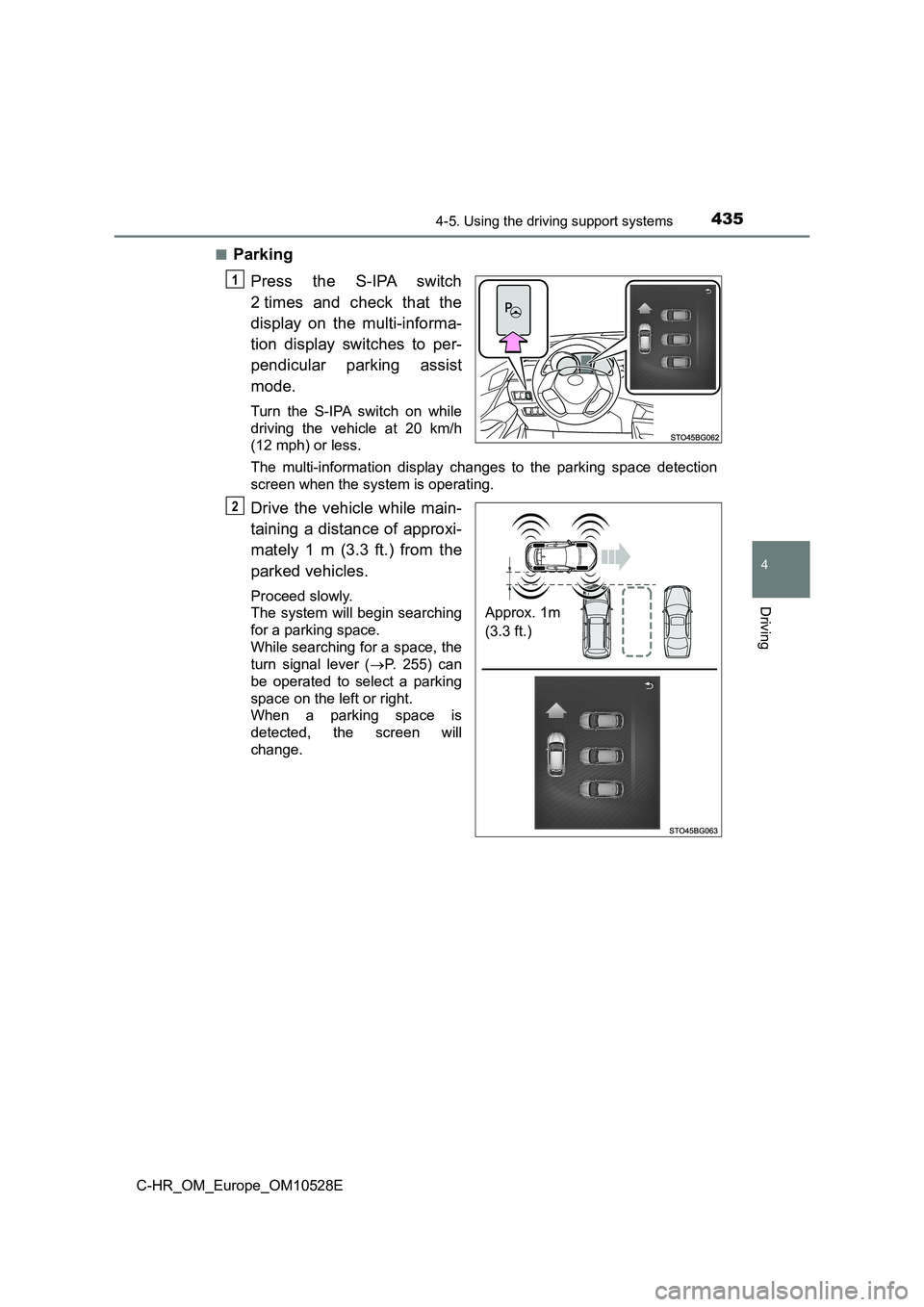 TOYOTA C-HR 2016 Owners Manual 4354-5. Using the driving support systems
4
Driving
C-HR_OM_Europe_OM10528E
■Parking
Press the S-IPA switch
2 times and check that the
display on the multi-informa-
tion display switches to per TOYOTA C-HR 2016 Owners Manual 4354-5. Using the driving support systems
4
Driving
C-HR_OM_Europe_OM10528E
■Parking
Press the S-IPA switch
2 times and check that the
display on the multi-informa-
tion display switches to per