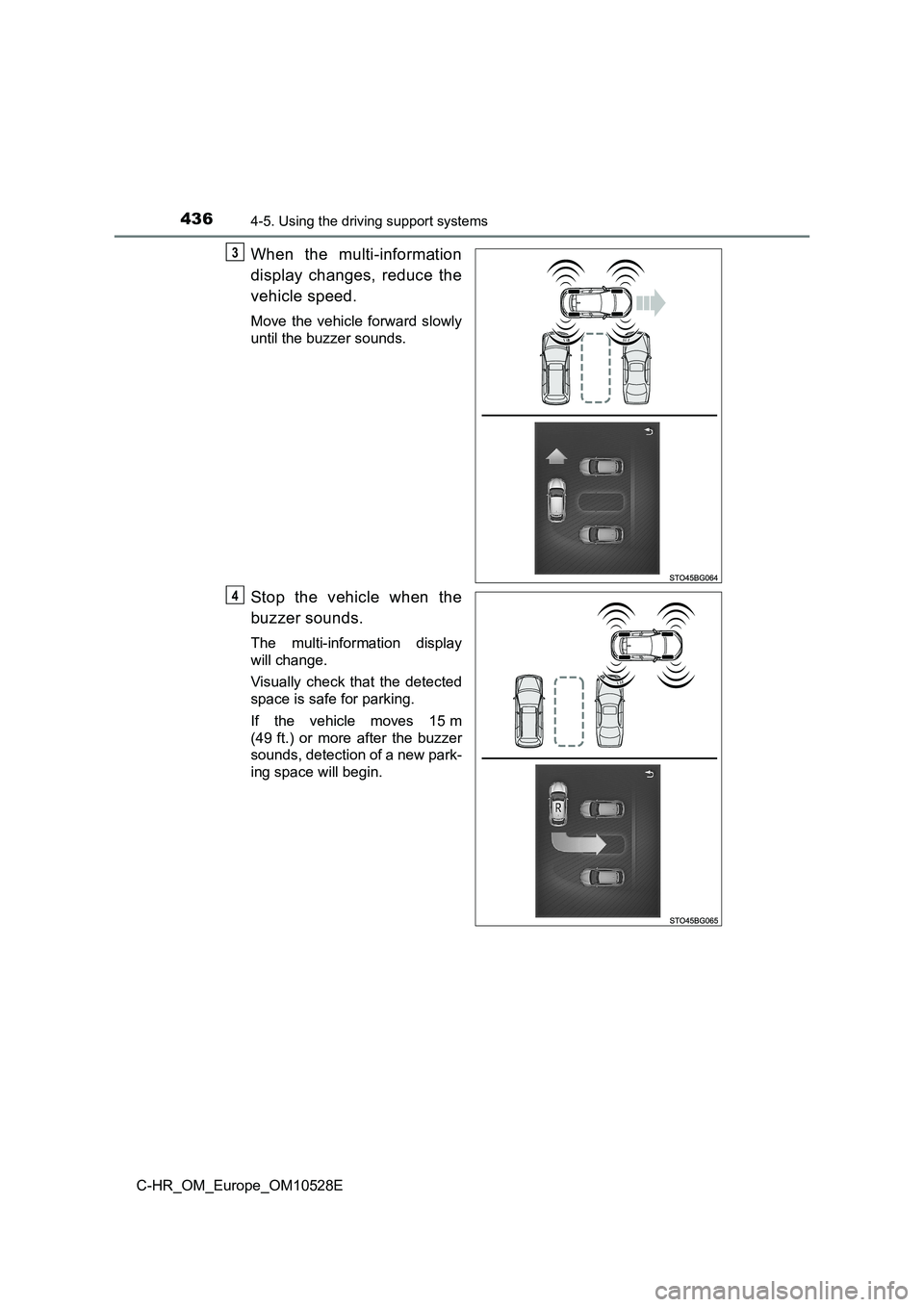 TOYOTA C-HR 2016 Owners Manual 4364-5. Using the driving support systems
C-HR_OM_Europe_OM10528E
When the multi-information
display changes, reduce the
vehicle speed.
Move the vehicle forward slowly
until the buzzer sounds.
Stop TOYOTA C-HR 2016 Owners Manual 4364-5. Using the driving support systems
C-HR_OM_Europe_OM10528E
When the multi-information
display changes, reduce the
vehicle speed.
Move the vehicle forward slowly
until the buzzer sounds.
Stop