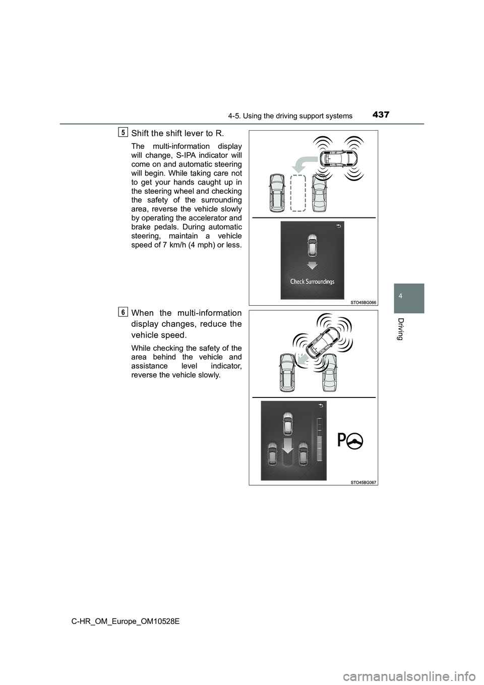TOYOTA C-HR 2016 Owners Manual 4374-5. Using the driving support systems
4
Driving
C-HR_OM_Europe_OM10528E
Shift the shift lever to R.
The multi-information display
will change, S-IPA indicator will
come on and automatic steering TOYOTA C-HR 2016 Owners Manual 4374-5. Using the driving support systems
4
Driving
C-HR_OM_Europe_OM10528E
Shift the shift lever to R.
The multi-information display
will change, S-IPA indicator will
come on and automatic steering