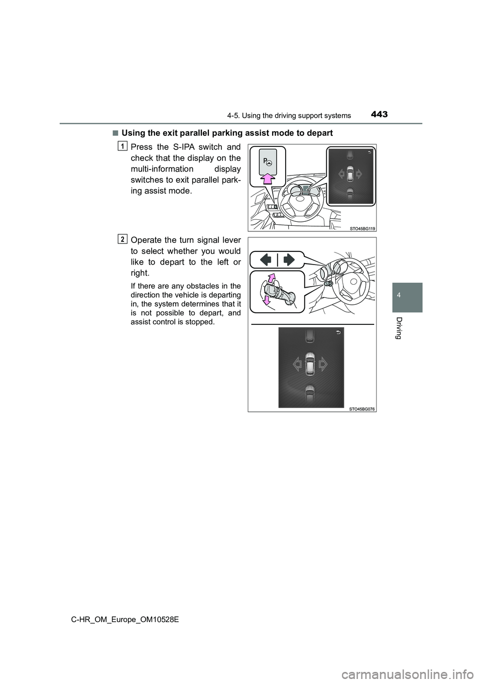 TOYOTA C-HR 2016 Owners Manual 4434-5. Using the driving support systems
4
Driving
C-HR_OM_Europe_OM10528E
■Using the exit parallel parking assist mode to depart
Press the S-IPA switch and
check that the display on the
multi- TOYOTA C-HR 2016 Owners Manual 4434-5. Using the driving support systems
4
Driving
C-HR_OM_Europe_OM10528E
■Using the exit parallel parking assist mode to depart
Press the S-IPA switch and
check that the display on the
multi-