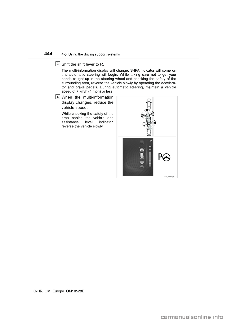 TOYOTA C-HR 2016 Owners Manual 4444-5. Using the driving support systems
C-HR_OM_Europe_OM10528E
Shift the shift lever to R.
The multi-information display will change, S-IPA indicator will come on
and automatic steering will begin TOYOTA C-HR 2016 Owners Manual 4444-5. Using the driving support systems
C-HR_OM_Europe_OM10528E
Shift the shift lever to R.
The multi-information display will change, S-IPA indicator will come on
and automatic steering will begin