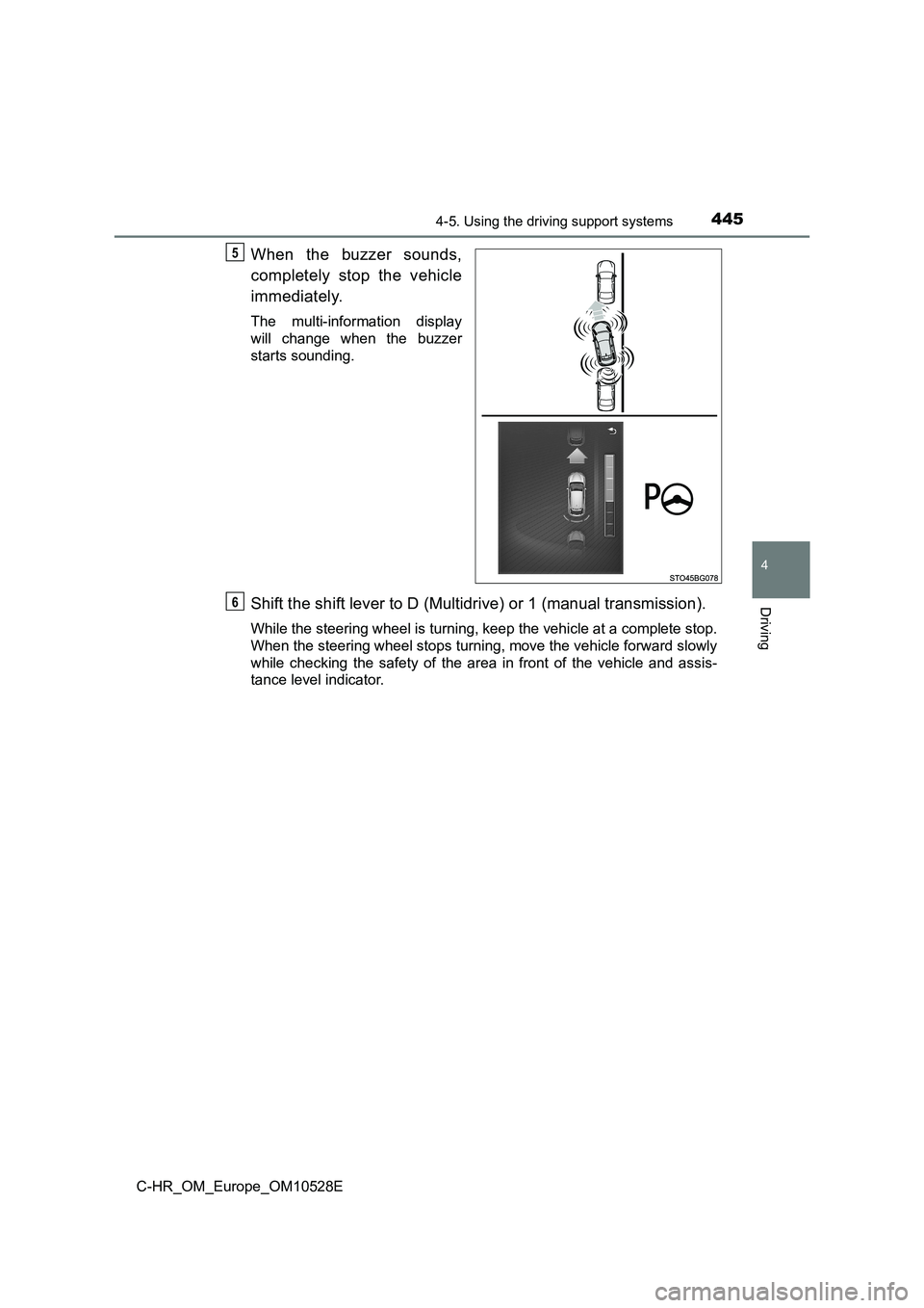 TOYOTA C-HR 2016 Owners Manual 4454-5. Using the driving support systems
4
Driving
C-HR_OM_Europe_OM10528E
When the buzzer sounds,
completely stop the vehicle
immediately.
The multi-information display
will change when the buzze TOYOTA C-HR 2016 Owners Manual 4454-5. Using the driving support systems
4
Driving
C-HR_OM_Europe_OM10528E
When the buzzer sounds,
completely stop the vehicle
immediately.
The multi-information display
will change when the buzze