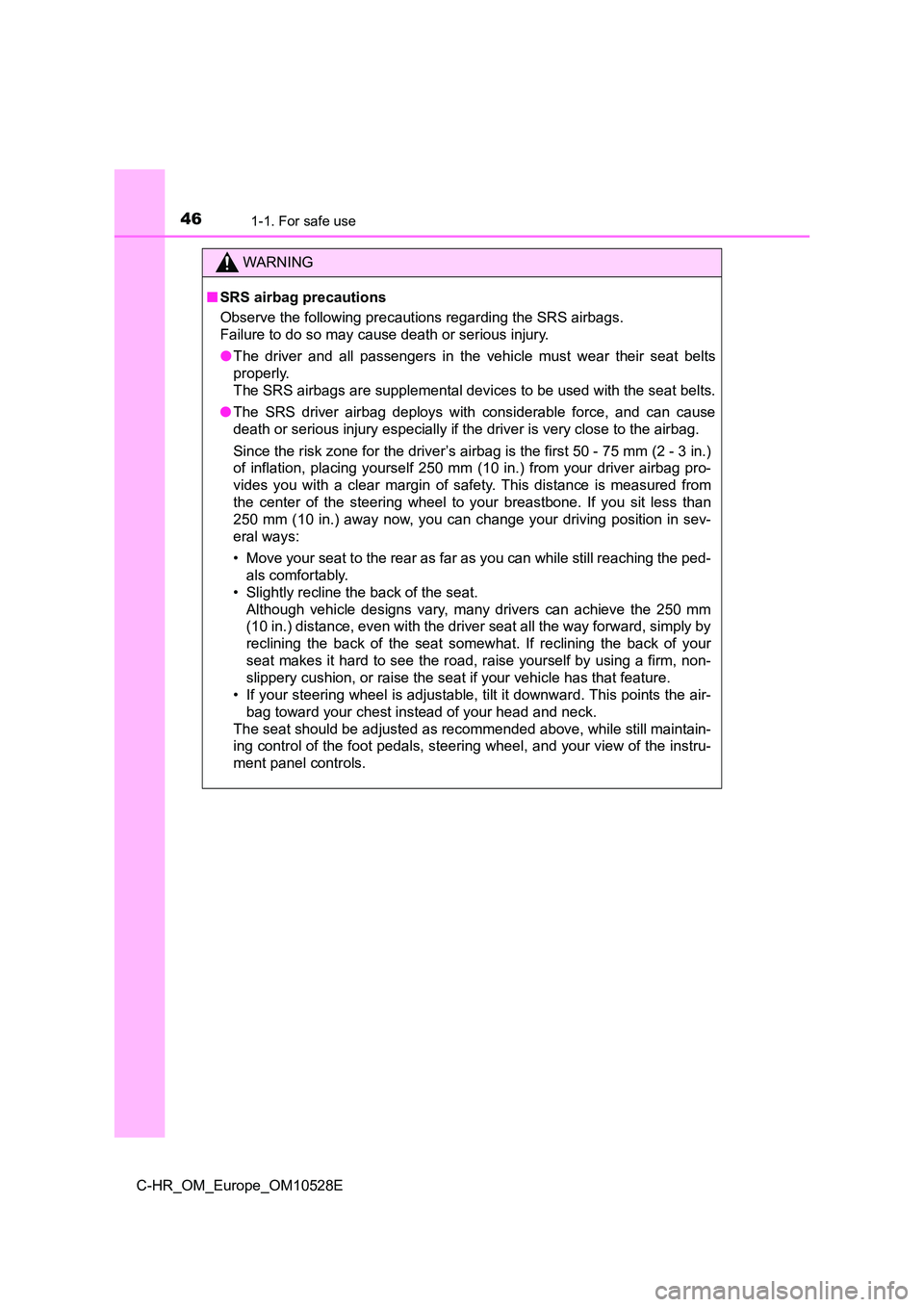 TOYOTA C-HR 2016 Service Manual 461-1. For safe use
C-HR_OM_Europe_OM10528E
WARNING
■SRS airbag precautions
Observe the following precautions regarding the SRS airbags.
Failure to do so may cause death or serious injury.
● T TOYOTA C-HR 2016 Service Manual 461-1. For safe use
C-HR_OM_Europe_OM10528E
WARNING
■SRS airbag precautions
Observe the following precautions regarding the SRS airbags.
Failure to do so may cause death or serious injury.
● T