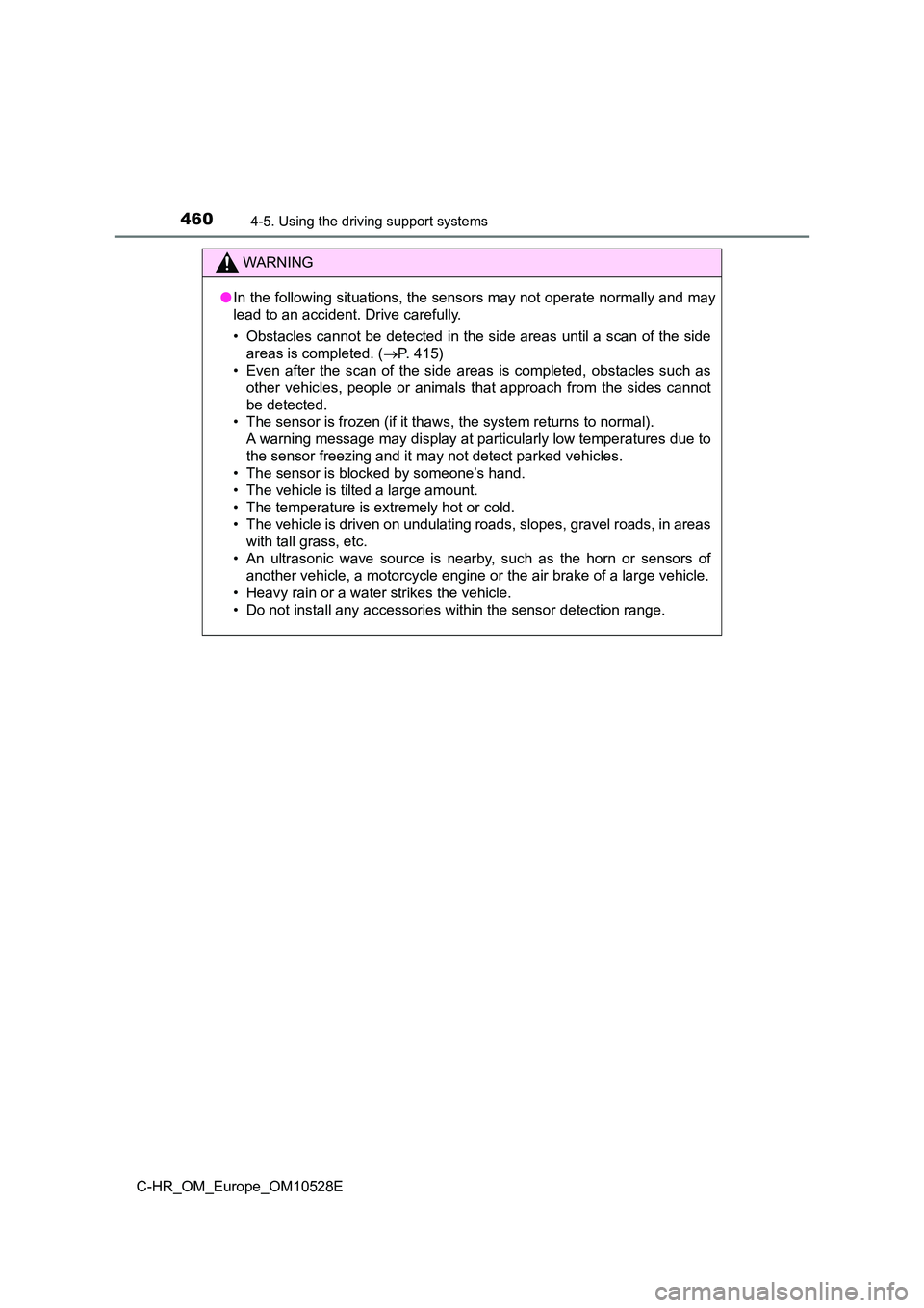 TOYOTA C-HR 2017 Manual Online 4604-5. Using the driving support systems
C-HR_OM_Europe_OM10528E
WARNING
●In the following situations, the sensors may not operate normally and may
lead to an accident. Drive carefully.
• Obsta TOYOTA C-HR 2017 Manual Online 4604-5. Using the driving support systems
C-HR_OM_Europe_OM10528E
WARNING
●In the following situations, the sensors may not operate normally and may
lead to an accident. Drive carefully.
• Obsta