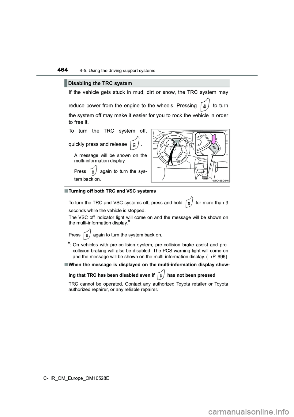 TOYOTA C-HR 2016 Owners Manual 4644-5. Using the driving support systems
C-HR_OM_Europe_OM10528E
If the vehicle gets stuck in mud, dirt or snow, the TRC system may
reduce power from the engine to the wheels. Pressing to turn
th TOYOTA C-HR 2016 Owners Manual 4644-5. Using the driving support systems
C-HR_OM_Europe_OM10528E
If the vehicle gets stuck in mud, dirt or snow, the TRC system may
reduce power from the engine to the wheels. Pressing to turn
th