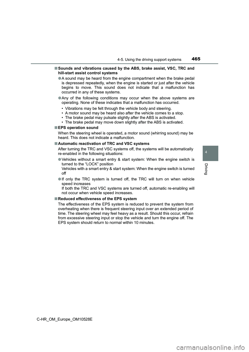 TOYOTA C-HR 2016 Owners Manual 4654-5. Using the driving support systems
4
Driving
C-HR_OM_Europe_OM10528E
■ Sounds and vibrations caused by the ABS, brake assist, VSC, TRC and
hill-start assist control systems
● A sound may TOYOTA C-HR 2016 Owners Manual 4654-5. Using the driving support systems
4
Driving
C-HR_OM_Europe_OM10528E
■ Sounds and vibrations caused by the ABS, brake assist, VSC, TRC and
hill-start assist control systems
● A sound may