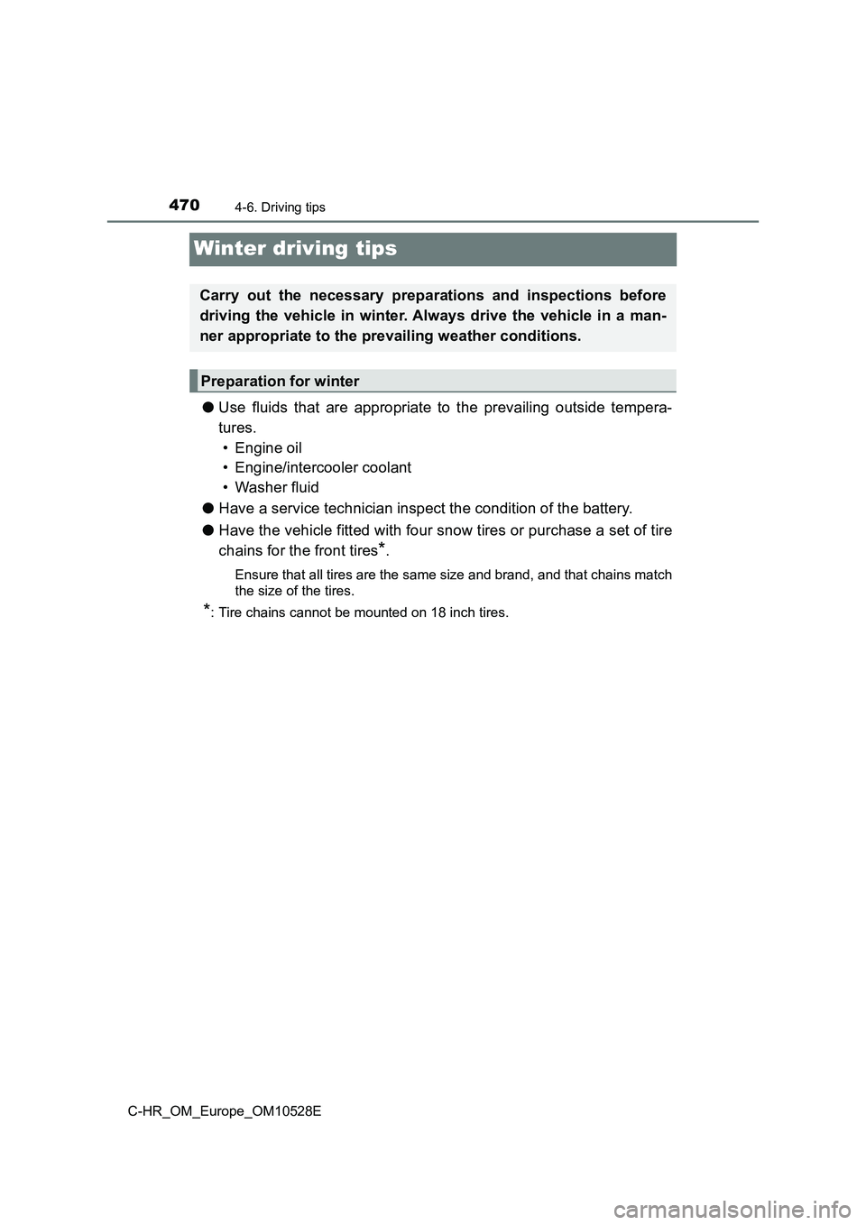 TOYOTA C-HR 2016 Owners Manual 4704-6. Driving tips
C-HR_OM_Europe_OM10528E
Winter driving tips
●Use fluids that are appropriate to the prevailing outside tempera-
tures.
• Engine oil
• Engine/intercooler coolant
• Was TOYOTA C-HR 2016 Owners Manual 4704-6. Driving tips
C-HR_OM_Europe_OM10528E
Winter driving tips
●Use fluids that are appropriate to the prevailing outside tempera-
tures.
• Engine oil
• Engine/intercooler coolant
• Was