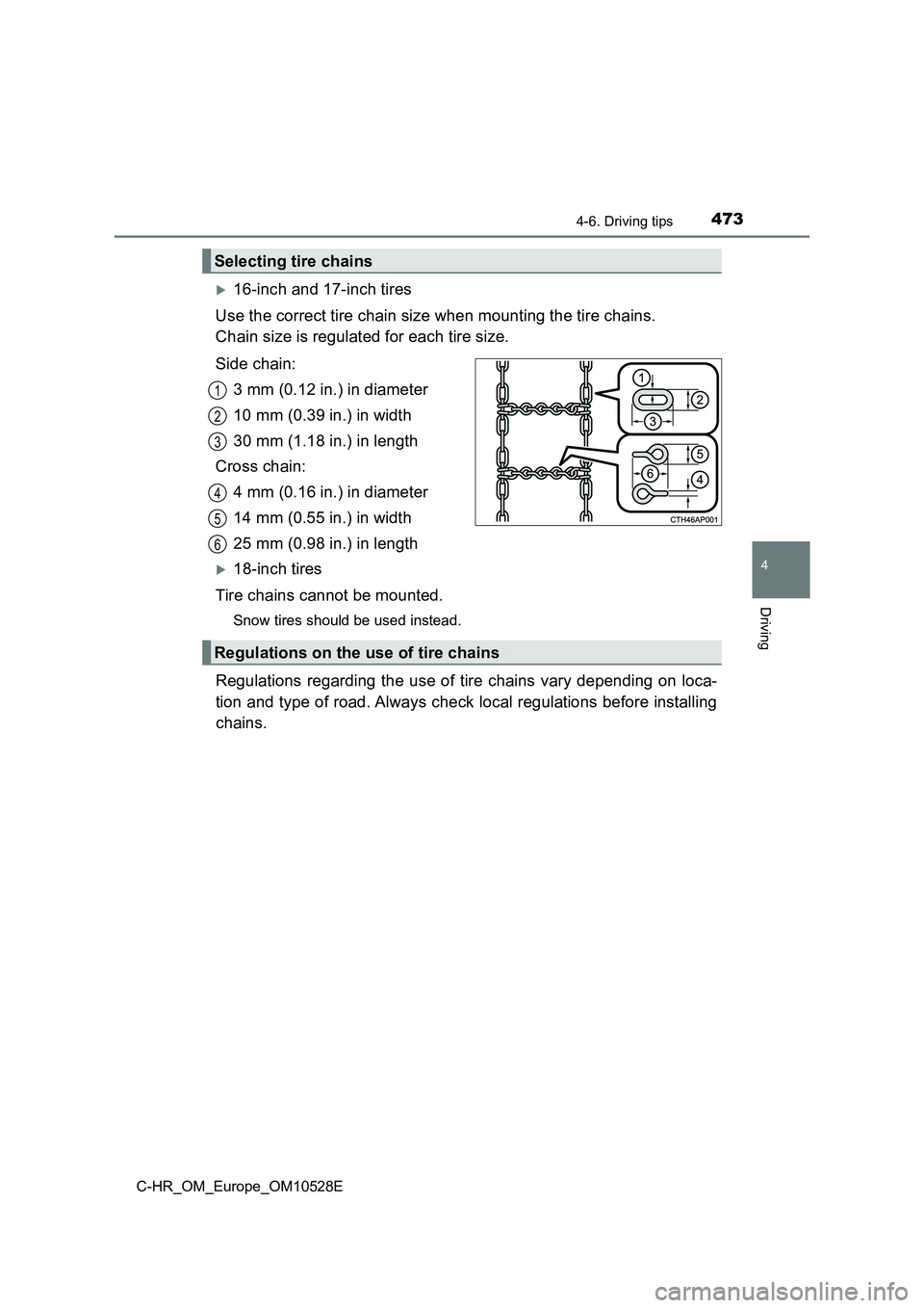 TOYOTA C-HR 2016 Owners Manual 4734-6. Driving tips
4
Driving
C-HR_OM_Europe_OM10528E
16-inch and 17-inch tires
Use the correct tire chain size when mounting the tire chains.
Chain size is regulated for each tire size.
Side TOYOTA C-HR 2016 Owners Manual 4734-6. Driving tips
4
Driving
C-HR_OM_Europe_OM10528E
16-inch and 17-inch tires
Use the correct tire chain size when mounting the tire chains.
Chain size is regulated for each tire size.
Side