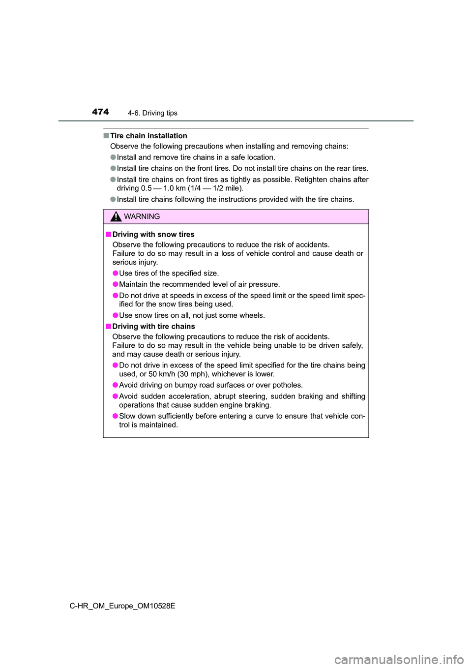 TOYOTA C-HR 2016 Owners Manual 4744-6. Driving tips
C-HR_OM_Europe_OM10528E
■Tire chain installation
Observe the following precautions when installing and removing chains:
● Install and remove tire chains in a safe location. TOYOTA C-HR 2016 Owners Manual 4744-6. Driving tips
C-HR_OM_Europe_OM10528E
■Tire chain installation
Observe the following precautions when installing and removing chains:
● Install and remove tire chains in a safe location.