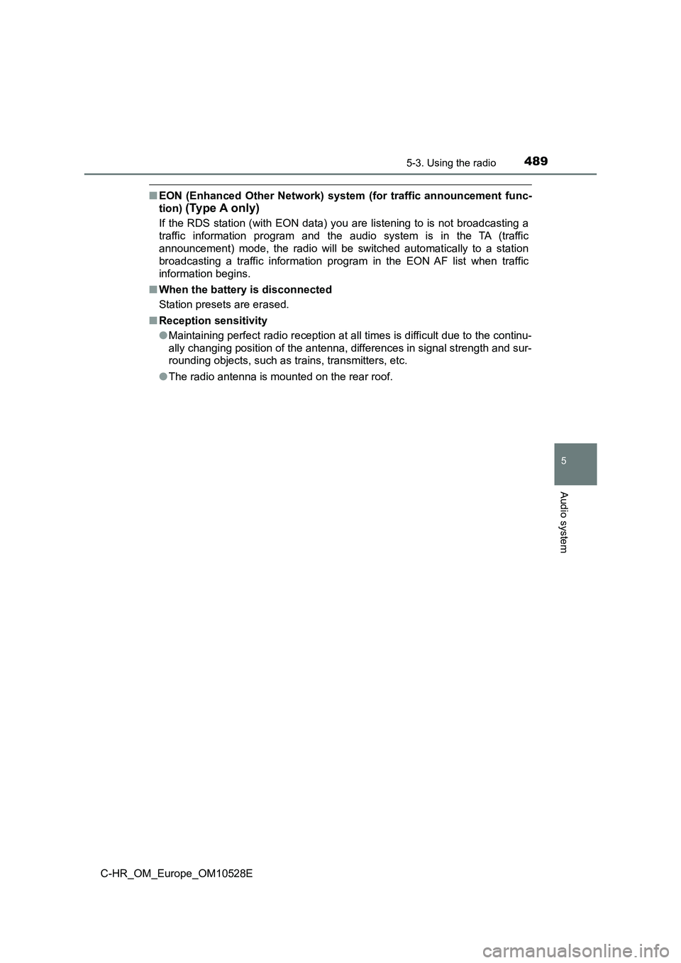 TOYOTA C-HR 2016  Owners Manual 4895-3. Using the radio
5
Audio system
C-HR_OM_Europe_OM10528E
■EON (Enhanced Other Network) system (for traffic announcement func- 
tion) (Type A only)
If the RDS station (with EON data) you are li