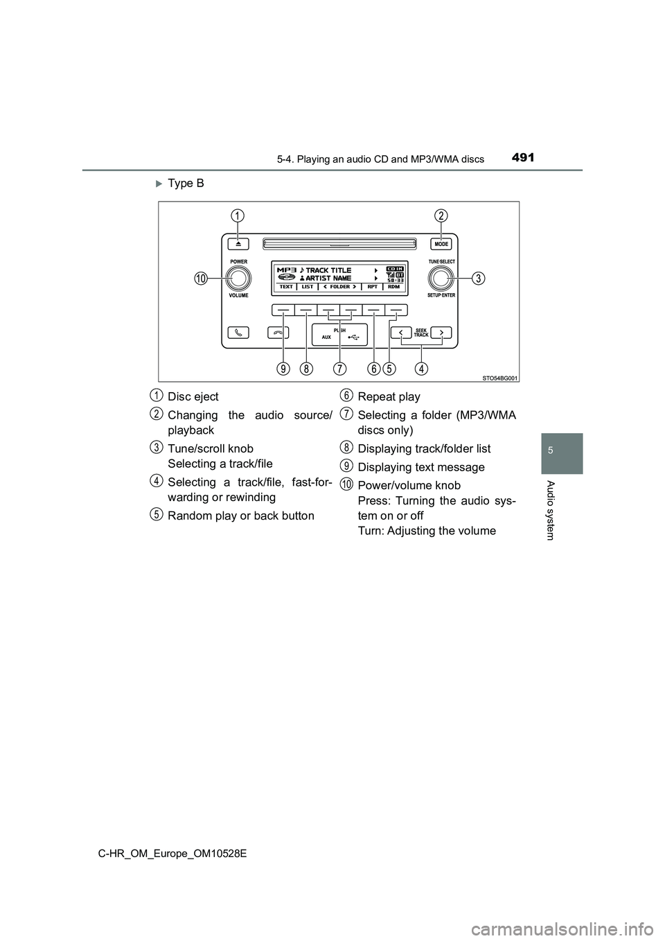 TOYOTA C-HR 2016 Owners Manual 4915-4. Playing an audio CD and MP3/WMA discs
5
Audio system
C-HR_OM_Europe_OM10528E
Ty pe B
Disc eject
Changing the audio source/
playback
Tune/scroll knob
Selecting a track/file
Selecting a TOYOTA C-HR 2016 Owners Manual 4915-4. Playing an audio CD and MP3/WMA discs
5
Audio system
C-HR_OM_Europe_OM10528E
Ty pe B
Disc eject
Changing the audio source/
playback
Tune/scroll knob
Selecting a track/file
Selecting a