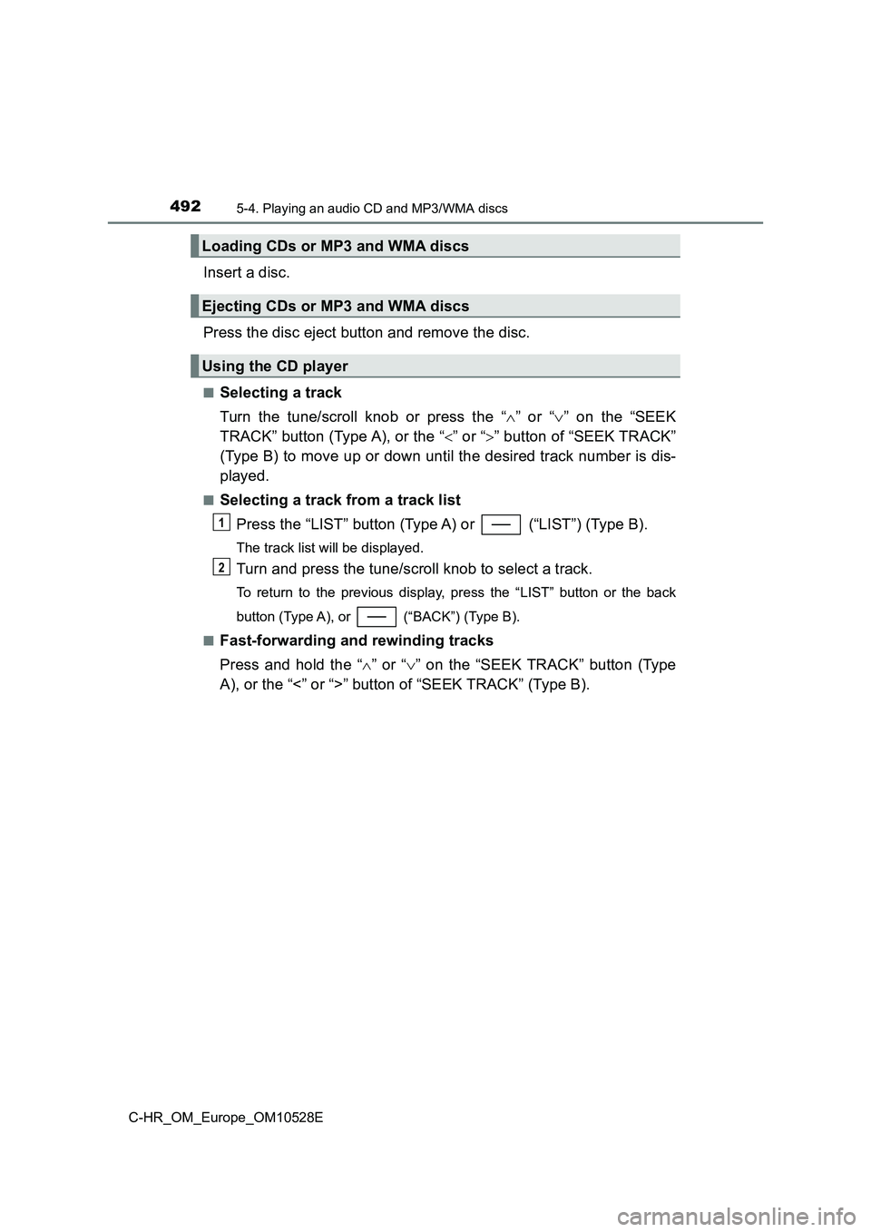 TOYOTA C-HR 2016 Owners Manual 4925-4. Playing an audio CD and MP3/WMA discs
C-HR_OM_Europe_OM10528E
Insert a disc.
Press the disc eject button and remove the disc.
■Selecting a track
Turn the tune/scroll knob or press the “ TOYOTA C-HR 2016 Owners Manual 4925-4. Playing an audio CD and MP3/WMA discs
C-HR_OM_Europe_OM10528E
Insert a disc.
Press the disc eject button and remove the disc.
■Selecting a track
Turn the tune/scroll knob or press the “
