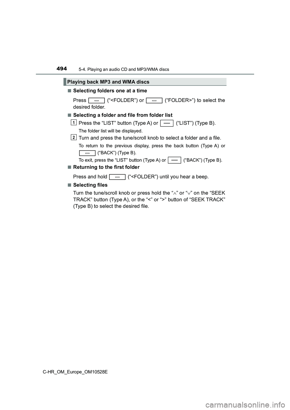 TOYOTA C-HR 2016 Owners Manual 4945-4. Playing an audio CD and MP3/WMA discs
C-HR_OM_Europe_OM10528E
■Selecting folders one at a time
Press (“<FOLDER”) or (“FOLDER>”) to select the
desired folder.
■Selecting a fo TOYOTA C-HR 2016 Owners Manual 4945-4. Playing an audio CD and MP3/WMA discs
C-HR_OM_Europe_OM10528E
■Selecting folders one at a time
Press (“<FOLDER”) or (“FOLDER>”) to select the
desired folder.
■Selecting a fo