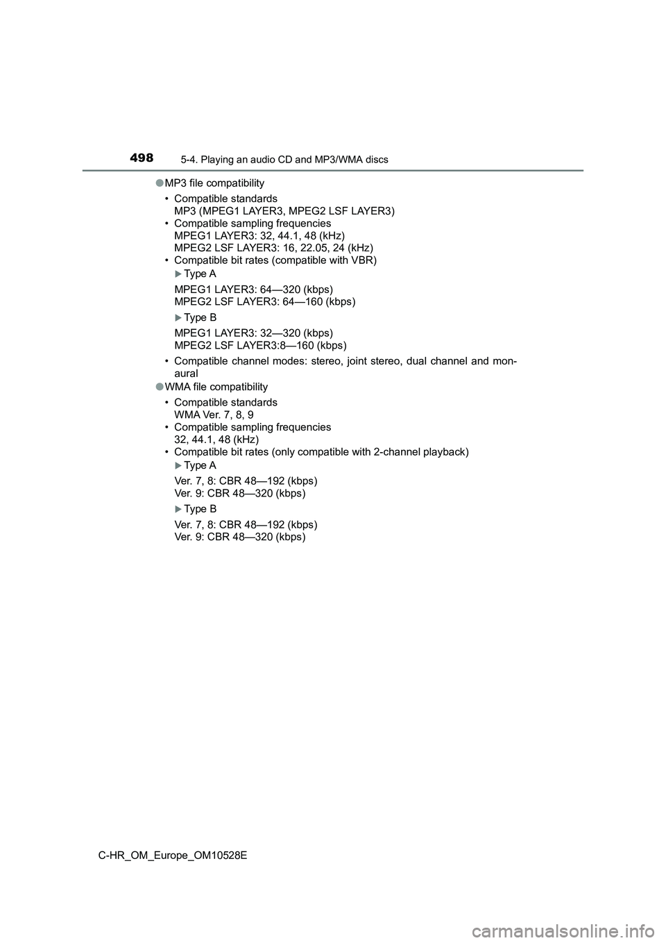 TOYOTA C-HR 2016 Owners Manual 4985-4. Playing an audio CD and MP3/WMA discs
C-HR_OM_Europe_OM10528E
● MP3 file compatibility
• Compatible standards
MP3 (MPEG1 LAYER3, MPEG2 LSF LAYER3)
• Compatible sampling frequencies
M TOYOTA C-HR 2016 Owners Manual 4985-4. Playing an audio CD and MP3/WMA discs
C-HR_OM_Europe_OM10528E
● MP3 file compatibility
• Compatible standards
MP3 (MPEG1 LAYER3, MPEG2 LSF LAYER3)
• Compatible sampling frequencies
M