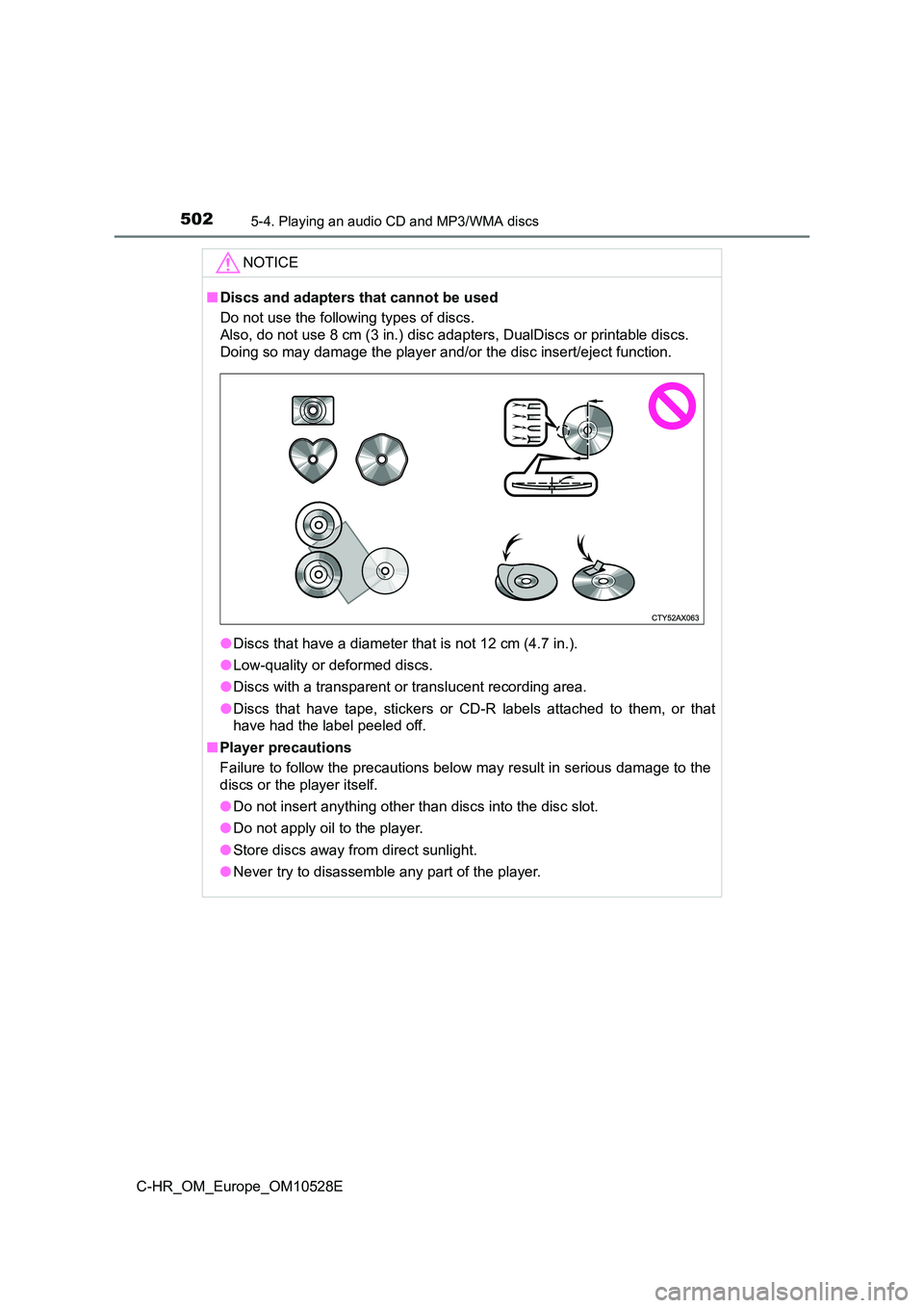 TOYOTA C-HR 2016 Owners Manual 5025-4. Playing an audio CD and MP3/WMA discs
C-HR_OM_Europe_OM10528E
NOTICE
■Discs and adapters that cannot be used
Do not use the following types of discs.
Also, do not use 8 cm (3 in.) disc ad TOYOTA C-HR 2016 Owners Manual 5025-4. Playing an audio CD and MP3/WMA discs
C-HR_OM_Europe_OM10528E
NOTICE
■Discs and adapters that cannot be used
Do not use the following types of discs.
Also, do not use 8 cm (3 in.) disc ad