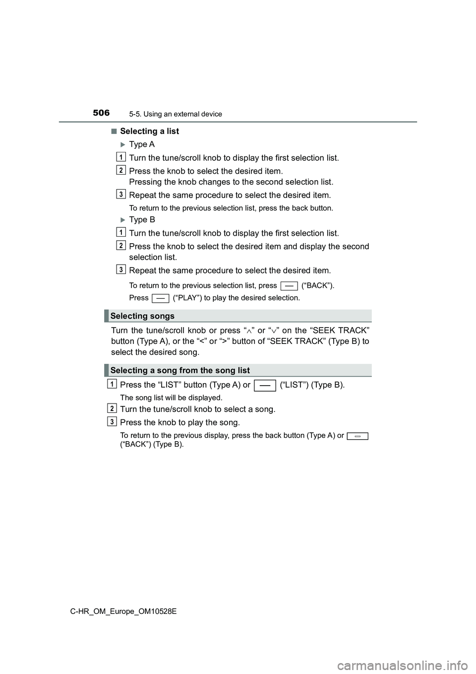 TOYOTA C-HR 2016 Owners Manual 5065-5. Using an external device
C-HR_OM_Europe_OM10528E
■Selecting a list
Type A
Turn the tune/scroll knob to display the first selection list.
Press the knob to select the desired item.
Pre TOYOTA C-HR 2016 Owners Manual 5065-5. Using an external device
C-HR_OM_Europe_OM10528E
■Selecting a list
Type A
Turn the tune/scroll knob to display the first selection list.
Press the knob to select the desired item.
Pre