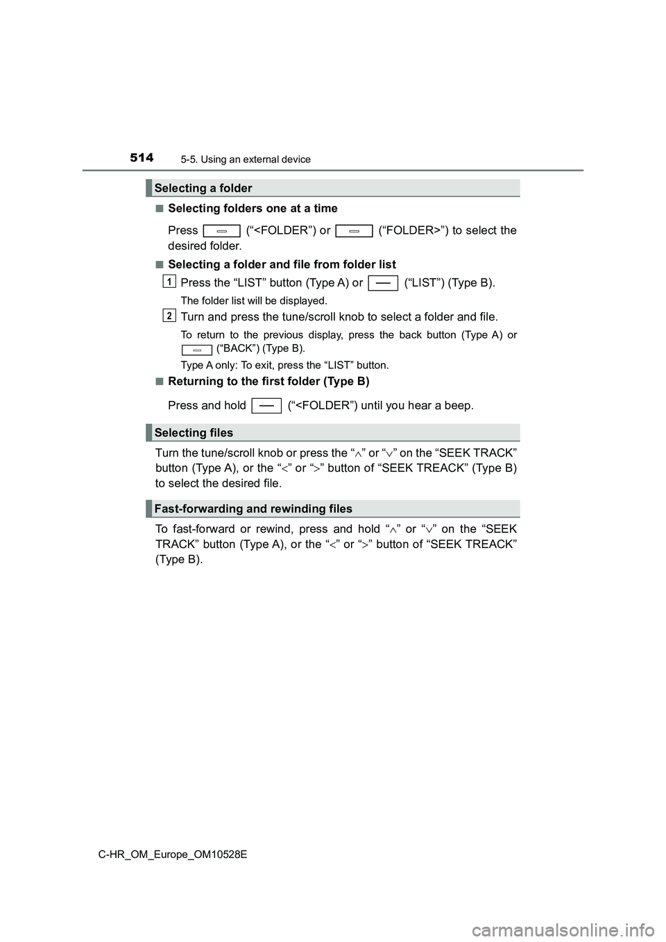 TOYOTA C-HR 2016 Owners Manual 5145-5. Using an external device
C-HR_OM_Europe_OM10528E
■Selecting folders one at a time
Press (“<FOLDER”) or (“FOLDER>”) to select the
desired folder.
■Selecting a folder and file TOYOTA C-HR 2016 Owners Manual 5145-5. Using an external device
C-HR_OM_Europe_OM10528E
■Selecting folders one at a time
Press (“<FOLDER”) or (“FOLDER>”) to select the
desired folder.
■Selecting a folder and file