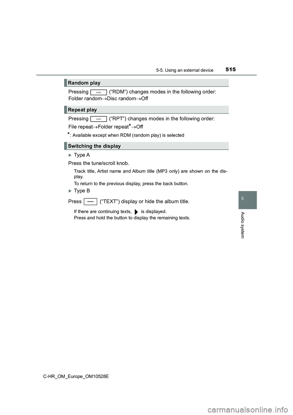 TOYOTA C-HR 2016 Owners Manual 5155-5. Using an external device
5
Audio system
C-HR_OM_Europe_OM10528E
Pressing (“RDM”) changes modes in the following order:
Folder random Disc randomOff
Pressing (“RPT”) changes TOYOTA C-HR 2016 Owners Manual 5155-5. Using an external device
5
Audio system
C-HR_OM_Europe_OM10528E
Pressing (“RDM”) changes modes in the following order:
Folder random Disc randomOff
Pressing (“RPT”) changes