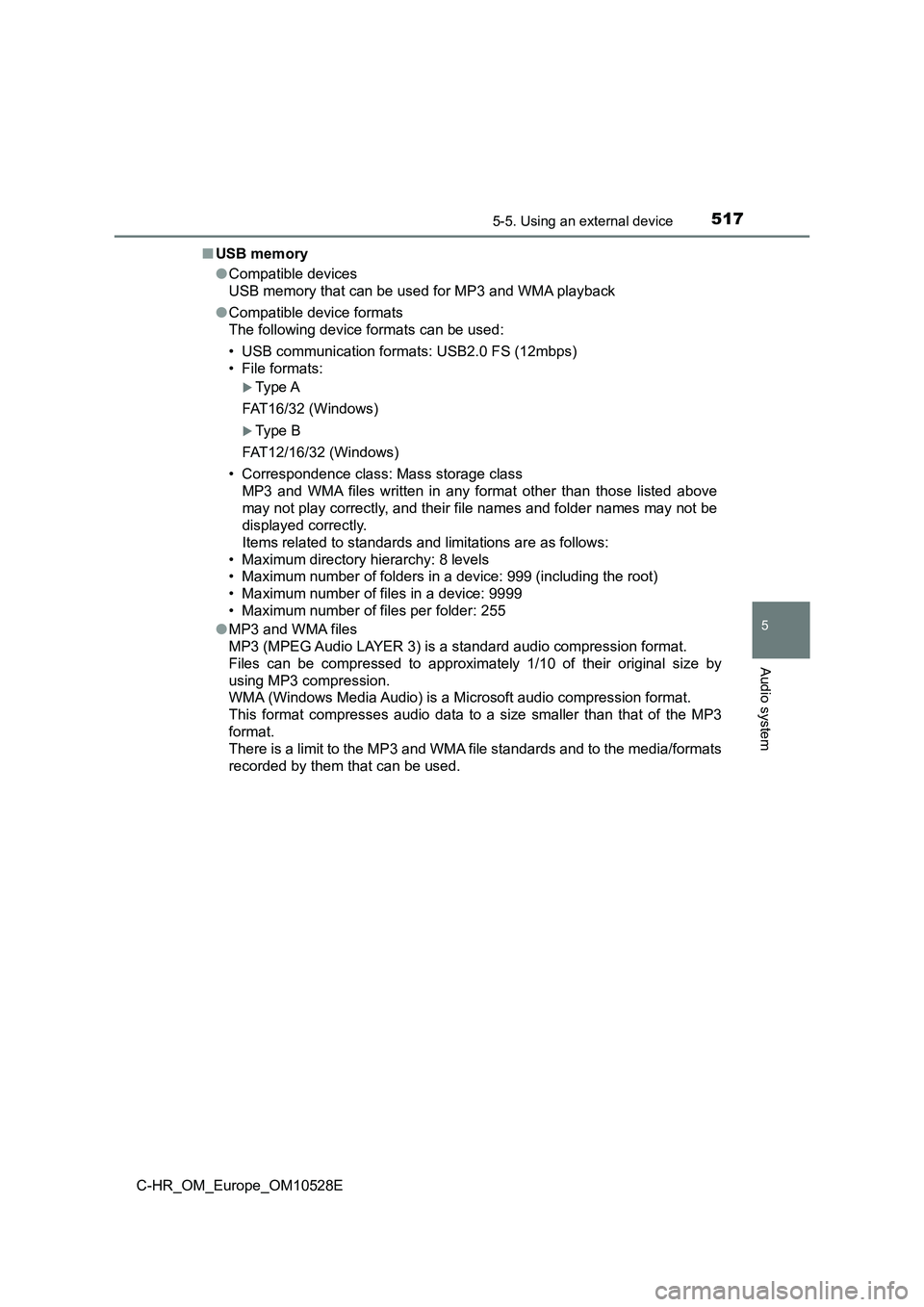 TOYOTA C-HR 2016 Owners Manual 5175-5. Using an external device
5
Audio system
C-HR_OM_Europe_OM10528E
■ USB memory
● Compatible devices
USB memory that can be used for MP3 and WMA playback
● Compatible device formats
Th TOYOTA C-HR 2016 Owners Manual 5175-5. Using an external device
5
Audio system
C-HR_OM_Europe_OM10528E
■ USB memory
● Compatible devices
USB memory that can be used for MP3 and WMA playback
● Compatible device formats
Th