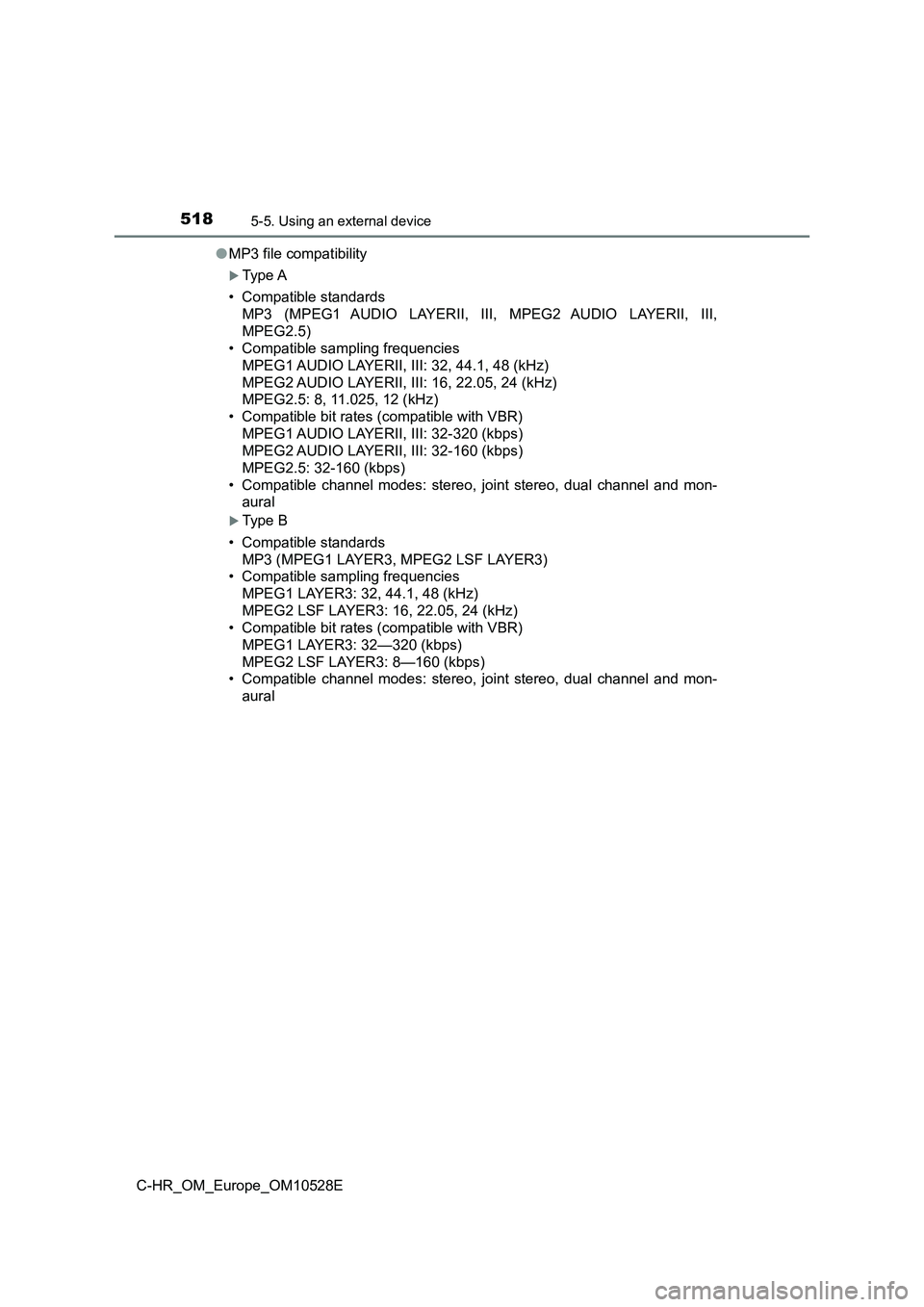 TOYOTA C-HR 2016 Owners Manual 5185-5. Using an external device
C-HR_OM_Europe_OM10528E
● MP3 file compatibility
Type A
• Compatible standards
MP3 (MPEG1 AUDIO LAYERII, III, MPEG2 AUDIO LAYERII, III,
MPEG2.5)
• Compati TOYOTA C-HR 2016 Owners Manual 5185-5. Using an external device
C-HR_OM_Europe_OM10528E
● MP3 file compatibility
Type A
• Compatible standards
MP3 (MPEG1 AUDIO LAYERII, III, MPEG2 AUDIO LAYERII, III,
MPEG2.5)
• Compati