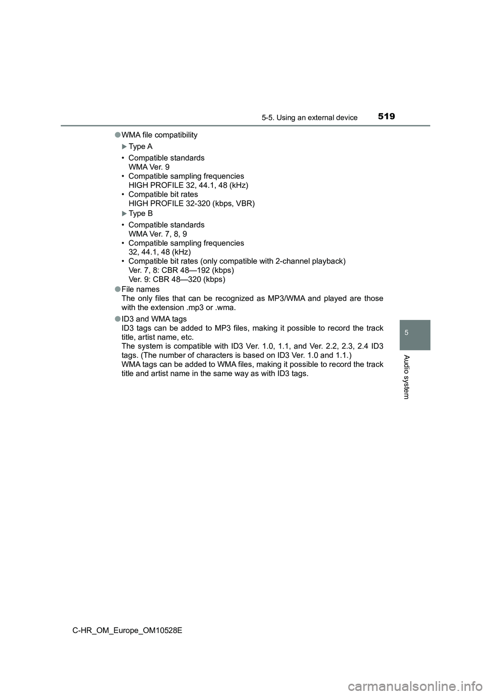 TOYOTA C-HR 2016 Owners Manual 5195-5. Using an external device
5
Audio system
C-HR_OM_Europe_OM10528E
● WMA file compatibility
Type A
• Compatible standards
WMA Ver. 9
• Compatible sampling frequencies
HIGH PROFILE 32 TOYOTA C-HR 2016 Owners Manual 5195-5. Using an external device
5
Audio system
C-HR_OM_Europe_OM10528E
● WMA file compatibility
Type A
• Compatible standards
WMA Ver. 9
• Compatible sampling frequencies
HIGH PROFILE 32