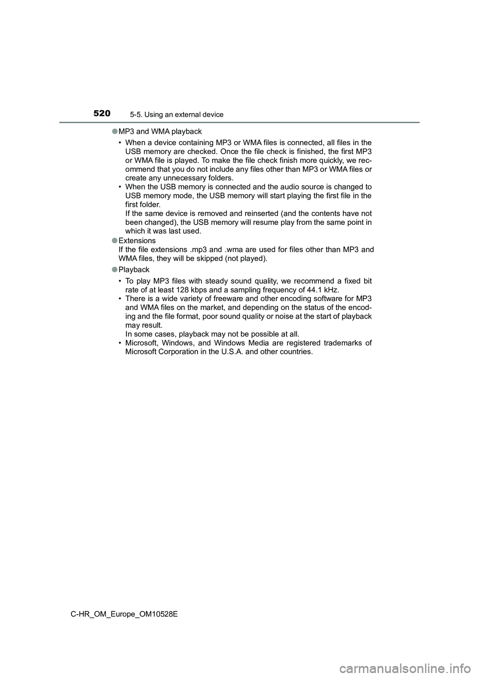 TOYOTA C-HR 2016 Owners Manual 5205-5. Using an external device
C-HR_OM_Europe_OM10528E
● MP3 and WMA playback
• When a device containing MP3 or WMA files is connected, all files in the
USB memory are checked. Once the file TOYOTA C-HR 2016 Owners Manual 5205-5. Using an external device
C-HR_OM_Europe_OM10528E
● MP3 and WMA playback
• When a device containing MP3 or WMA files is connected, all files in the
USB memory are checked. Once the file