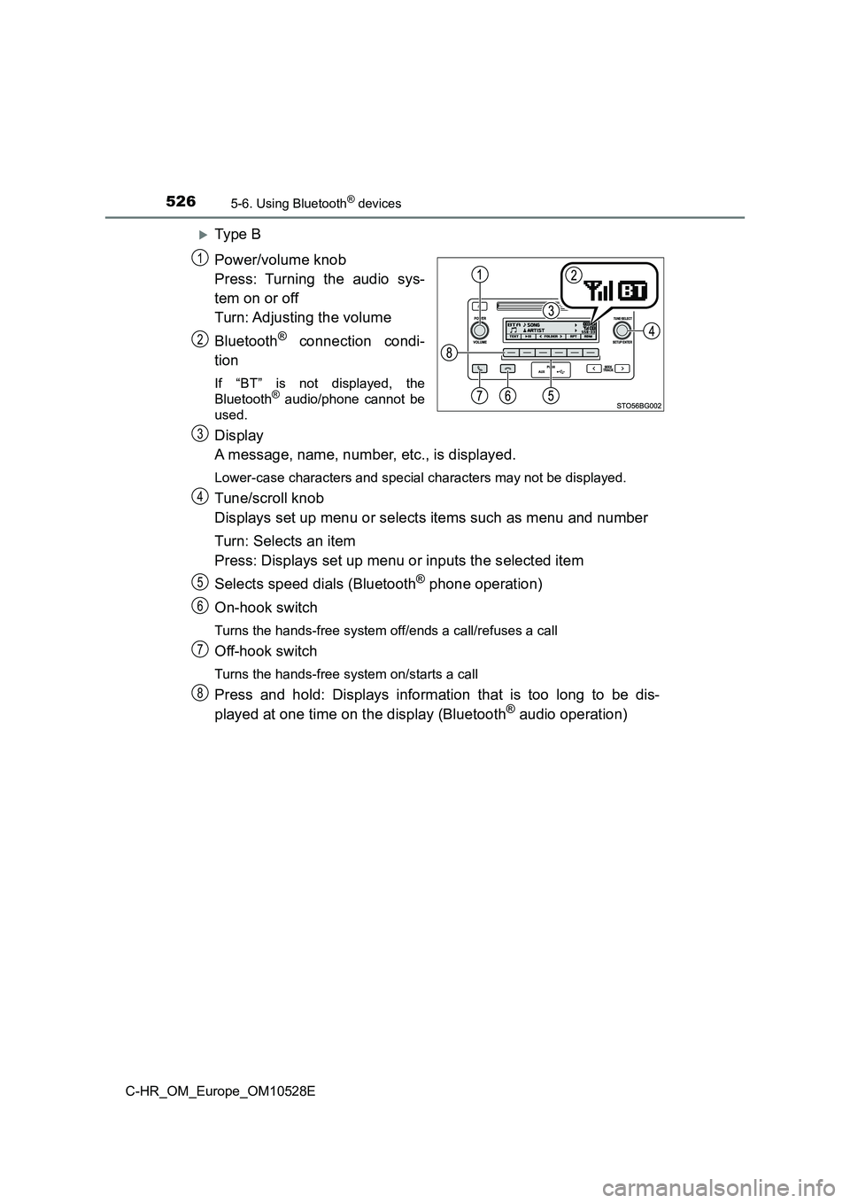 TOYOTA C-HR 2016  Owners Manual 5265-6. Using Bluetooth® devices
C-HR_OM_Europe_OM10528E
Ty pe  B 
Power/volume knob 
Press: Turning the audio sys- 
tem on or off 
Turn: Adjusting the volume 
Bluetooth® connection condi- 
tion

