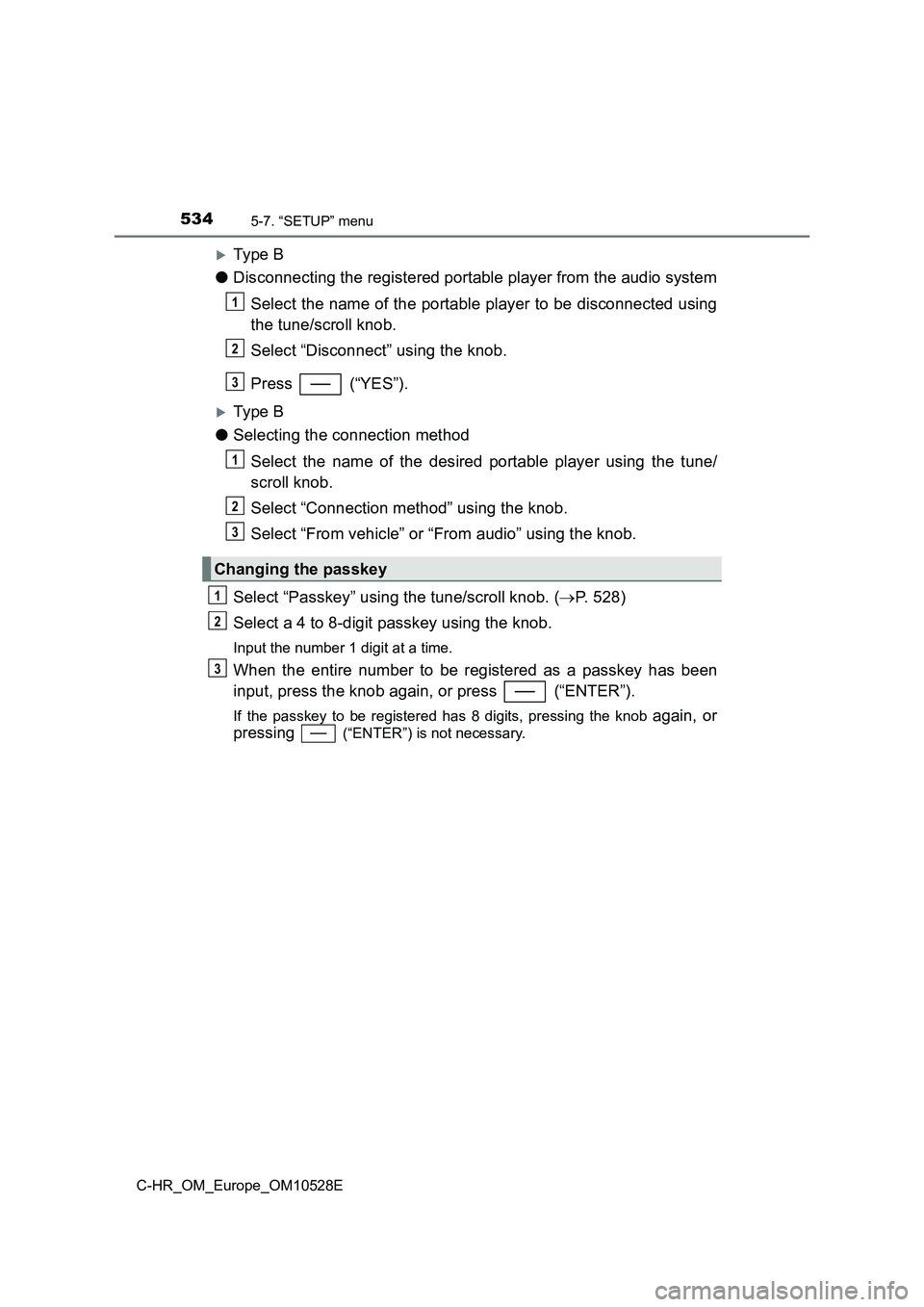 TOYOTA C-HR 2016 Owners Manual 5345-7. “SETUP” menu
C-HR_OM_Europe_OM10528E
Ty pe B
● Disconnecting the registered portable player from the audio system
Select the name of the portable player to be disconnected using
t TOYOTA C-HR 2016 Owners Manual 5345-7. “SETUP” menu
C-HR_OM_Europe_OM10528E
Ty pe B
● Disconnecting the registered portable player from the audio system
Select the name of the portable player to be disconnected using
t