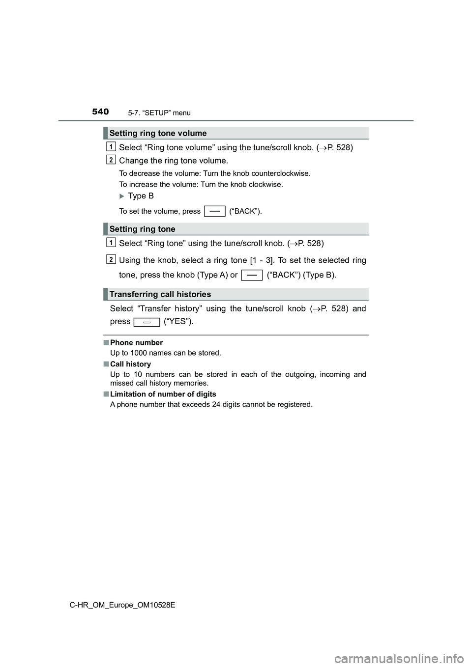 TOYOTA C-HR 2016 Owners Manual 5405-7. “SETUP” menu
C-HR_OM_Europe_OM10528E
Select “Ring tone volume” using the tune/scroll knob. (P. 528)
Change the ring tone volume.
To decrease the volume: Turn the knob counterclockw TOYOTA C-HR 2016 Owners Manual 5405-7. “SETUP” menu
C-HR_OM_Europe_OM10528E
Select “Ring tone volume” using the tune/scroll knob. (P. 528)
Change the ring tone volume.
To decrease the volume: Turn the knob counterclockw