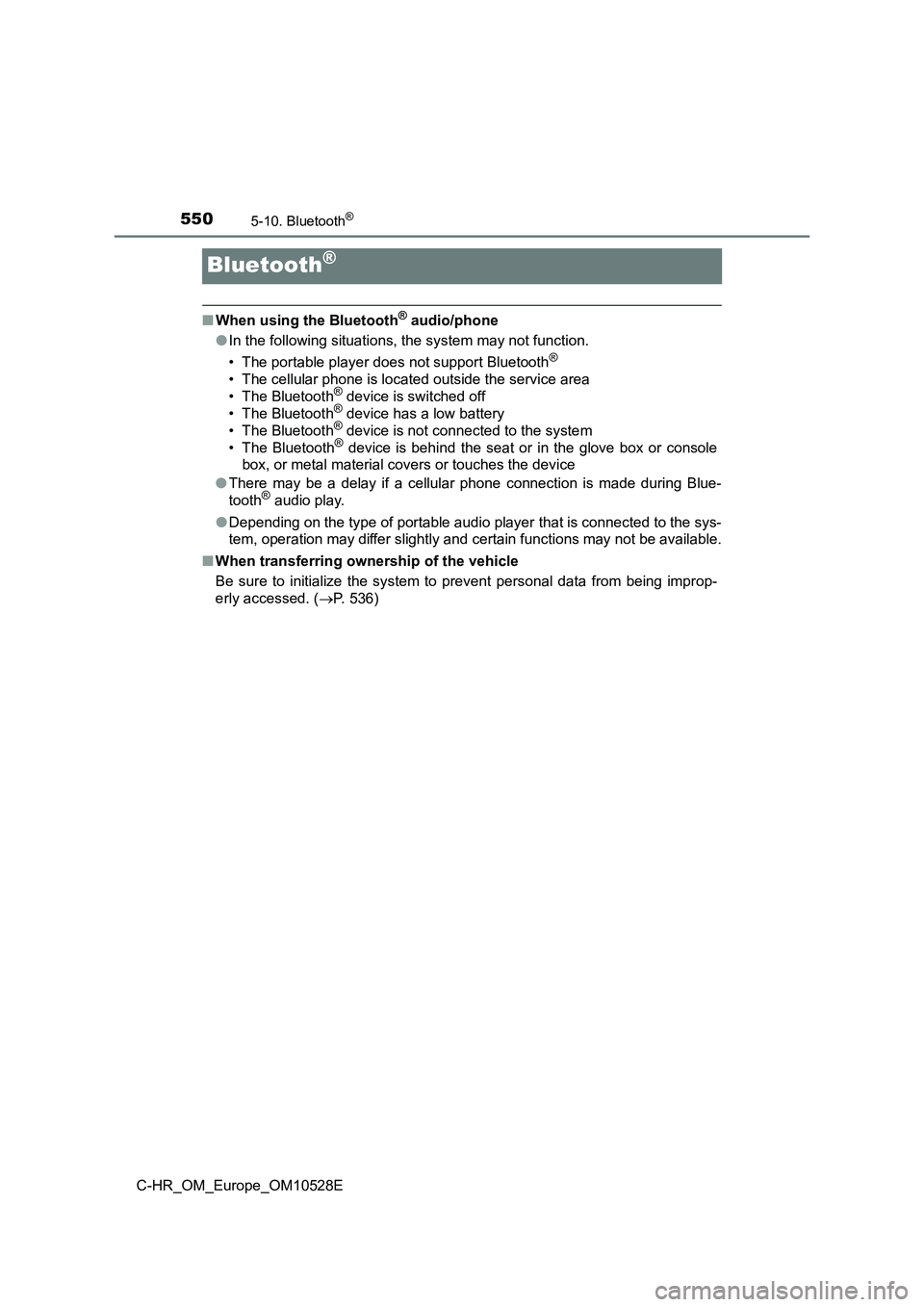 TOYOTA C-HR 2016  Owners Manual 5505-10. Bluetooth®
C-HR_OM_Europe_OM10528E
Bluetooth®
■When using the Bluetooth® audio/phone 
● In the following situations, the system may not function. 
• The portable player does not supp