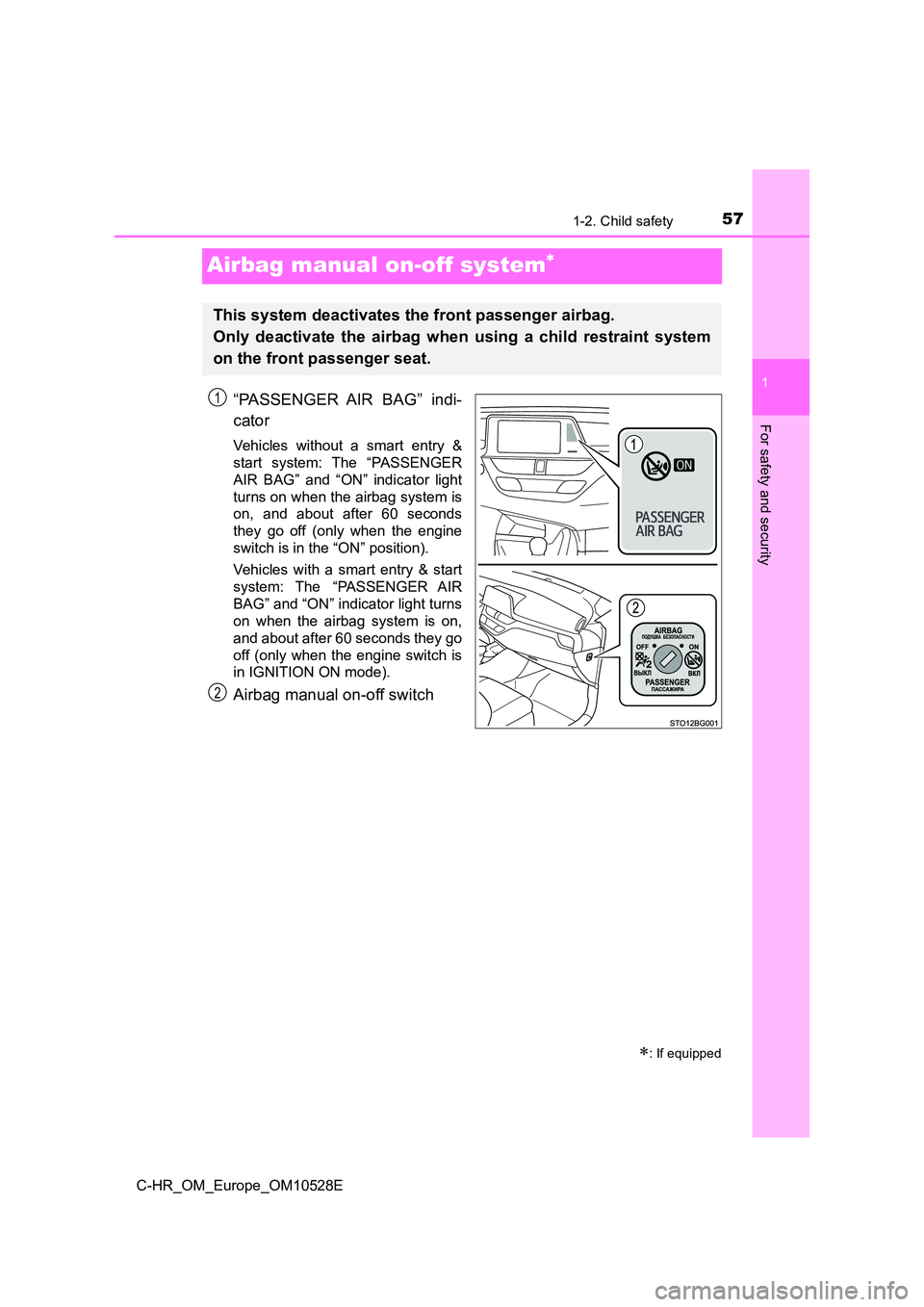 TOYOTA C-HR 2016 Owners Manual 571-2. Child safety
1
For safety and security
C-HR_OM_Europe_OM10528E
Airbag manual on-off system
“PASSENGER AIR BAG” indi-
cator
Vehicles without a smart entry &
start system: The “PASSENG TOYOTA C-HR 2016 Owners Manual 571-2. Child safety
1
For safety and security
C-HR_OM_Europe_OM10528E
Airbag manual on-off system
“PASSENGER AIR BAG” indi-
cator
Vehicles without a smart entry &
start system: The “PASSENG