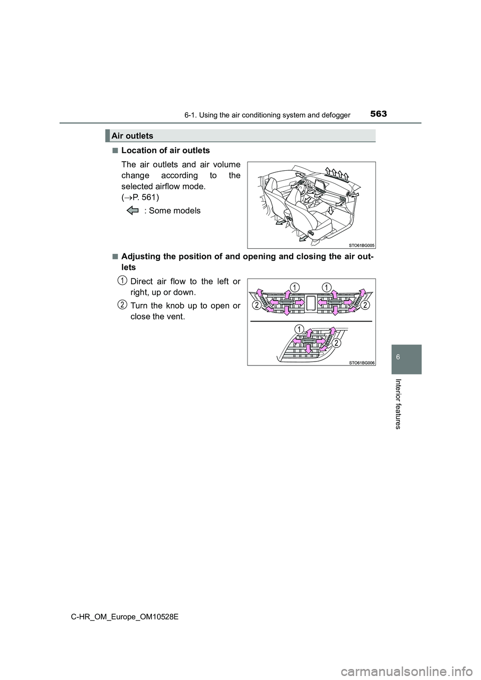 TOYOTA C-HR 2016 Owners Manual 5636-1. Using the air conditioning system and defogger
6
Interior features
C-HR_OM_Europe_OM10528E
■Location of air outlets
The air outlets and air volume
change according to the
selected airflo TOYOTA C-HR 2016 Owners Manual 5636-1. Using the air conditioning system and defogger
6
Interior features
C-HR_OM_Europe_OM10528E
■Location of air outlets
The air outlets and air volume
change according to the
selected airflo