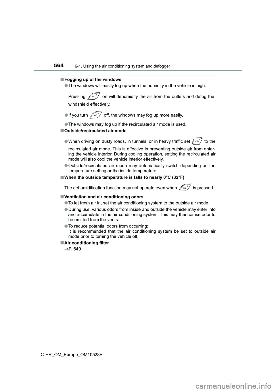 TOYOTA C-HR 2016 Owners Manual 5646-1. Using the air conditioning system and defogger
C-HR_OM_Europe_OM10528E
■Fogging up of the windows
● The windows will easily fog up when the humidity in the vehicle is high.
Pressing on TOYOTA C-HR 2016 Owners Manual 5646-1. Using the air conditioning system and defogger
C-HR_OM_Europe_OM10528E
■Fogging up of the windows
● The windows will easily fog up when the humidity in the vehicle is high.
Pressing on
