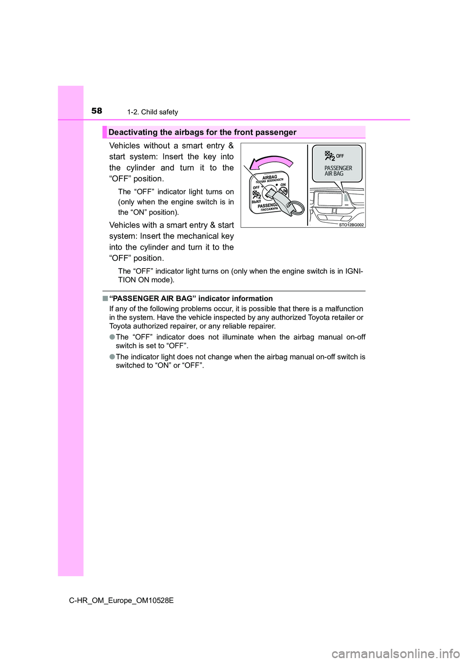 TOYOTA C-HR 2016 Workshop Manual 581-2. Child safety
C-HR_OM_Europe_OM10528E
Vehicles without a smart entry & 
start system: Insert the key into 
the cylinder and turn it to the
“OFF” position.
The “OFF” indicator light turns