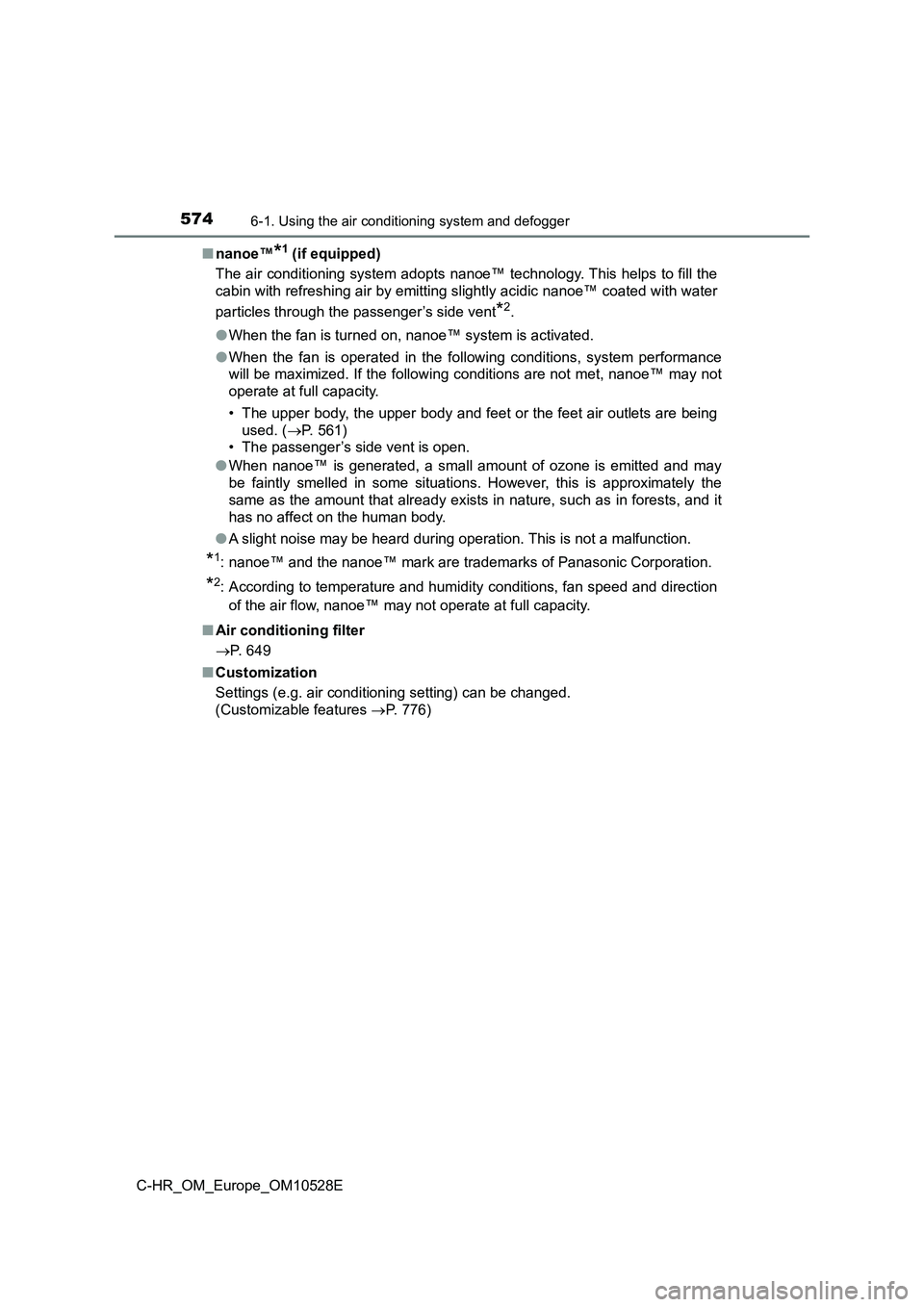 TOYOTA C-HR 2016 Owners Manual 5746-1. Using the air conditioning system and defogger
C-HR_OM_Europe_OM10528E
■ nanoe™*1 (if equipped)
The air conditioning system adopts nanoe™ technology. This helps to fill the
cabin with TOYOTA C-HR 2016 Owners Manual 5746-1. Using the air conditioning system and defogger
C-HR_OM_Europe_OM10528E
■ nanoe™*1 (if equipped)
The air conditioning system adopts nanoe™ technology. This helps to fill the
cabin with