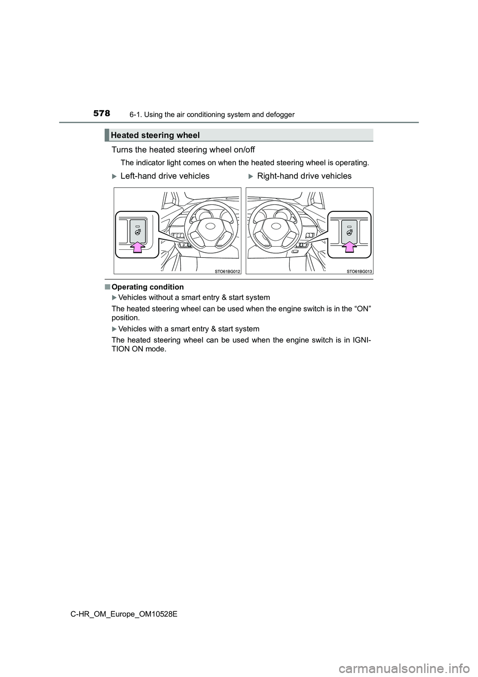 TOYOTA C-HR 2016 Owners Manual 5786-1. Using the air conditioning system and defogger
C-HR_OM_Europe_OM10528E
Turns the heated steering wheel on/off
The indicator light comes on when the heated steering wheel is operating.
■Opera TOYOTA C-HR 2016 Owners Manual 5786-1. Using the air conditioning system and defogger
C-HR_OM_Europe_OM10528E
Turns the heated steering wheel on/off
The indicator light comes on when the heated steering wheel is operating.
■Opera