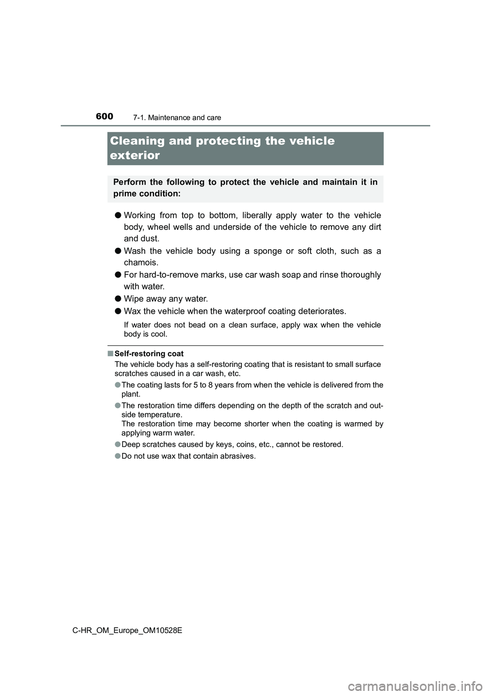 TOYOTA C-HR 2016 Owners Manual 6007-1. Maintenance and care
C-HR_OM_Europe_OM10528E
Cleaning and protecting the vehicle
exterior
● Working from top to bottom, liberally apply water to the vehicle
body, wheel wells and undersid TOYOTA C-HR 2016 Owners Manual 6007-1. Maintenance and care
C-HR_OM_Europe_OM10528E
Cleaning and protecting the vehicle
exterior
● Working from top to bottom, liberally apply water to the vehicle
body, wheel wells and undersid