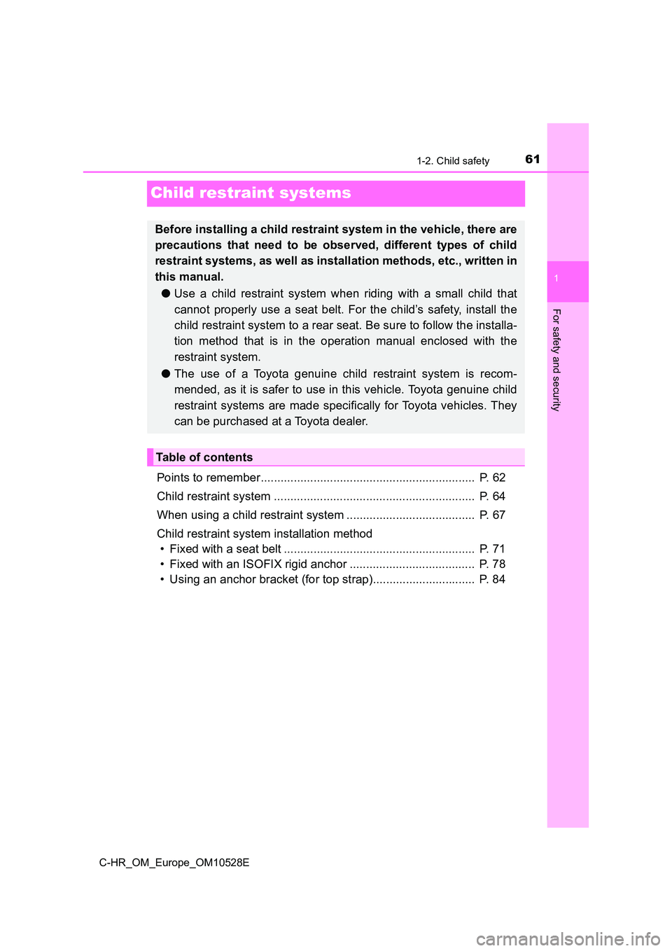TOYOTA C-HR 2016 Repair Manual 611-2. Child safety
1
For safety and security
C-HR_OM_Europe_OM10528E
Child restraint systems
Points to remember................................................................. P. 62
Child restrain TOYOTA C-HR 2016 Repair Manual 611-2. Child safety
1
For safety and security
C-HR_OM_Europe_OM10528E
Child restraint systems
Points to remember................................................................. P. 62
Child restrain