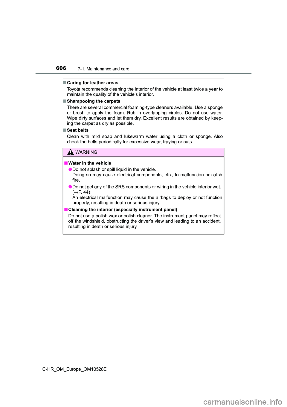 TOYOTA C-HR 2016 Owners Manual 6067-1. Maintenance and care
C-HR_OM_Europe_OM10528E
■Caring for leather areas
Toyota recommends cleaning the interior of the vehicle at least twice a year to
maintain the quality of the vehicle TOYOTA C-HR 2016 Owners Manual 6067-1. Maintenance and care
C-HR_OM_Europe_OM10528E
■Caring for leather areas
Toyota recommends cleaning the interior of the vehicle at least twice a year to
maintain the quality of the vehicle