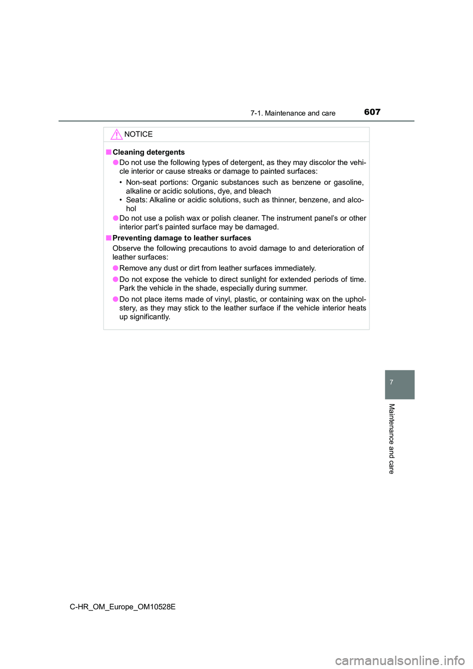 TOYOTA C-HR 2016 Owners Manual 6077-1. Maintenance and care
7
Maintenance and care
C-HR_OM_Europe_OM10528E
NOTICE
■Cleaning detergents
● Do not use the following types of detergent, as they may discolor the vehi-
cle interior TOYOTA C-HR 2016 Owners Manual 6077-1. Maintenance and care
7
Maintenance and care
C-HR_OM_Europe_OM10528E
NOTICE
■Cleaning detergents
● Do not use the following types of detergent, as they may discolor the vehi-
cle interior