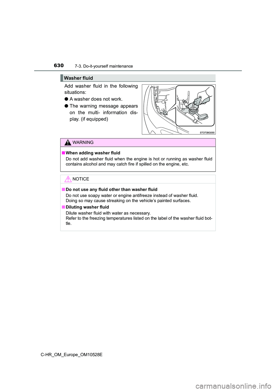 TOYOTA C-HR 2016 Owners Manual 6307-3. Do-it-yourself maintenance
C-HR_OM_Europe_OM10528E
Add washer fluid in the following
situations:
● A washer does not work.
● The warning message appears
on the multi- information dis- TOYOTA C-HR 2016 Owners Manual 6307-3. Do-it-yourself maintenance
C-HR_OM_Europe_OM10528E
Add washer fluid in the following
situations:
● A washer does not work.
● The warning message appears
on the multi- information dis-