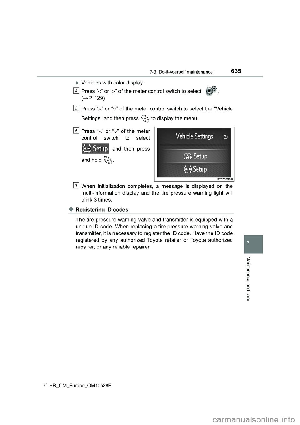 TOYOTA C-HR 2016 Owners Manual 6357-3. Do-it-yourself maintenance
7
Maintenance and care
C-HR_OM_Europe_OM10528E
Vehicles with color display
Press “ ” or “” of the meter control switch to select .
( P. 129) TOYOTA C-HR 2016 Owners Manual 6357-3. Do-it-yourself maintenance
7
Maintenance and care
C-HR_OM_Europe_OM10528E
Vehicles with color display
Press “ ” or “” of the meter control switch to select .
( P. 129)
