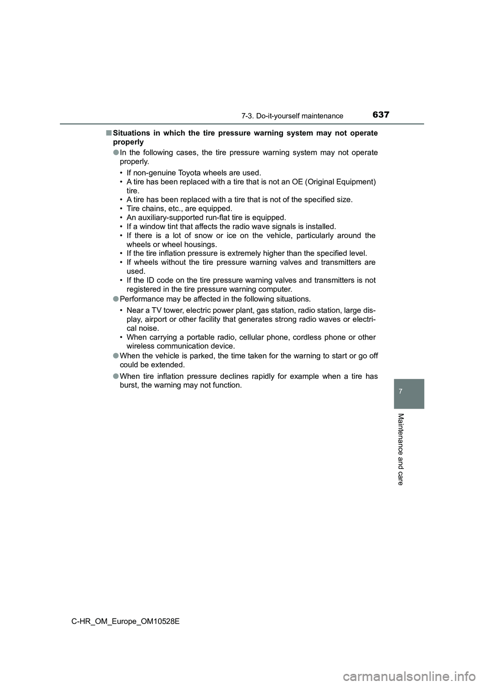 TOYOTA C-HR 2016 Owners Manual 6377-3. Do-it-yourself maintenance
7
Maintenance and care
C-HR_OM_Europe_OM10528E
■ Situations in which the tire pressure warning system may not operate
properly
● In the following cases, the t TOYOTA C-HR 2016 Owners Manual 6377-3. Do-it-yourself maintenance
7
Maintenance and care
C-HR_OM_Europe_OM10528E
■ Situations in which the tire pressure warning system may not operate
properly
● In the following cases, the t